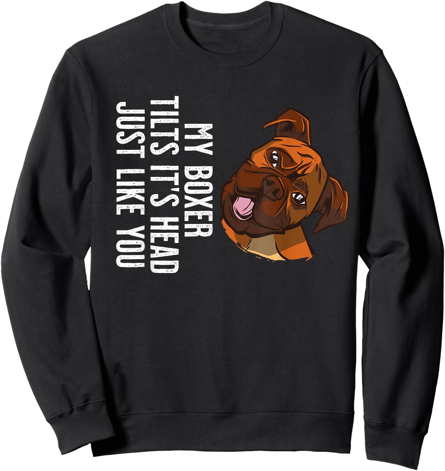 My Boxer Dog tilts it's Head just like you Sweatshirt - Sweatshirt | Black