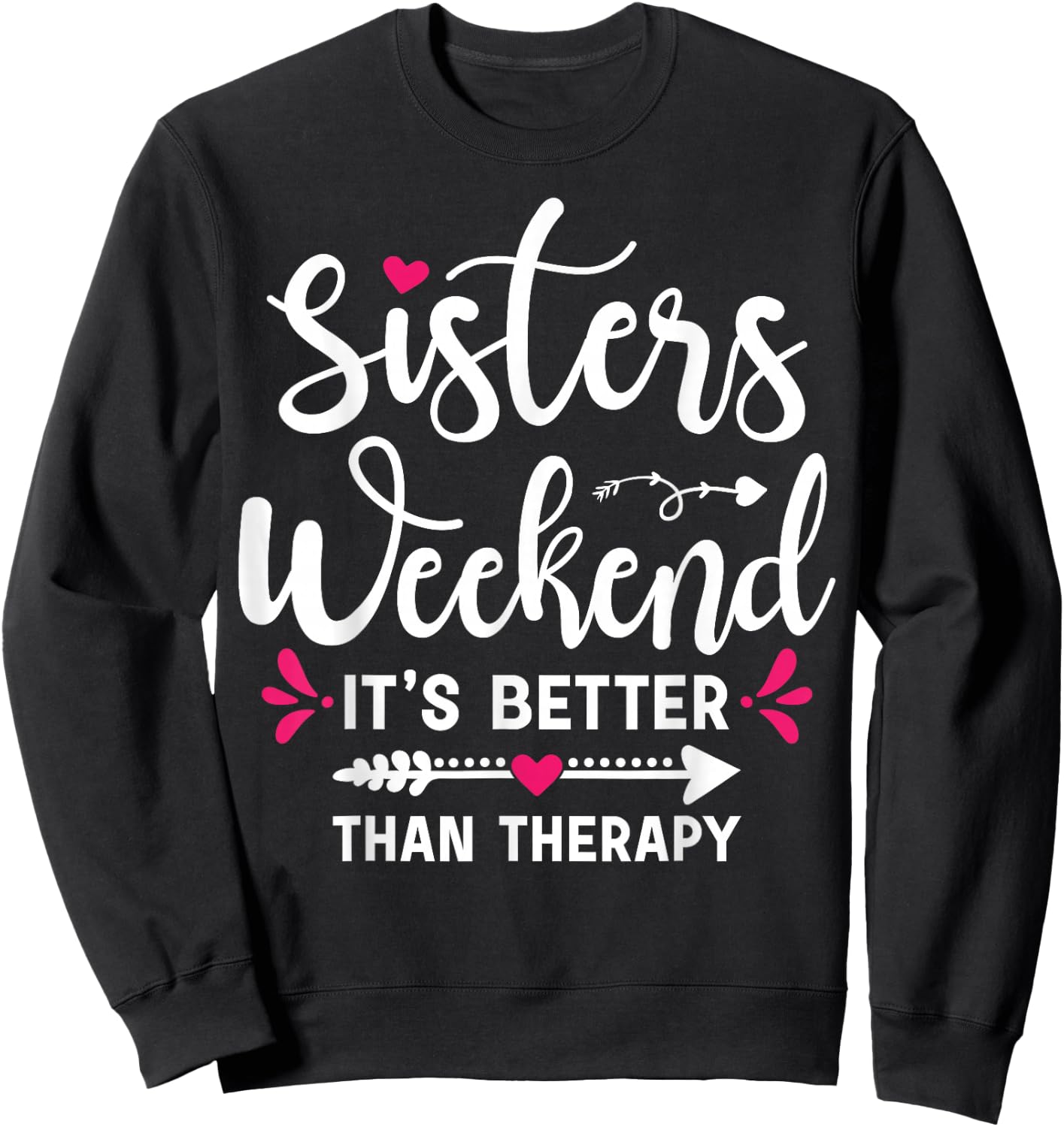 Sisters Weekend It's Better Than Therapy Funny Sisters Trip Sweatshirt - Sweatshirt | Black