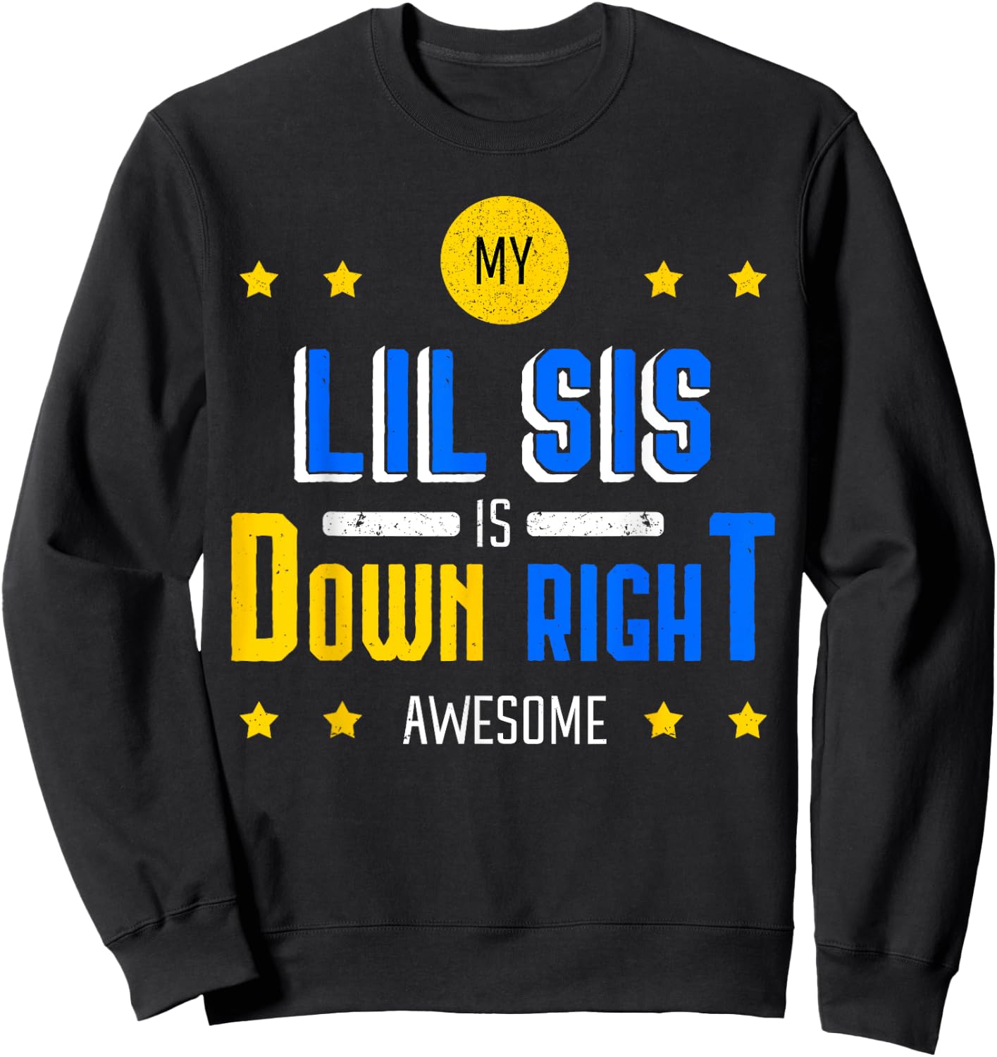 My Lil Sis Is Down Right Awesome Down Syndrome Awareness Sweatshirt - Sweatshirt | Black