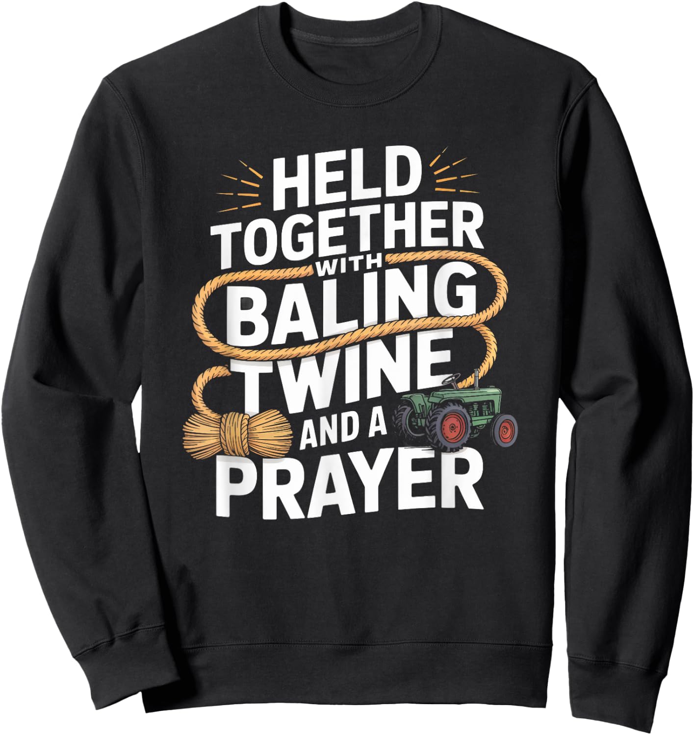 Held Together With Baling Twine and a Prayer Tractor Sweatshirt - Sweatshirt | Black