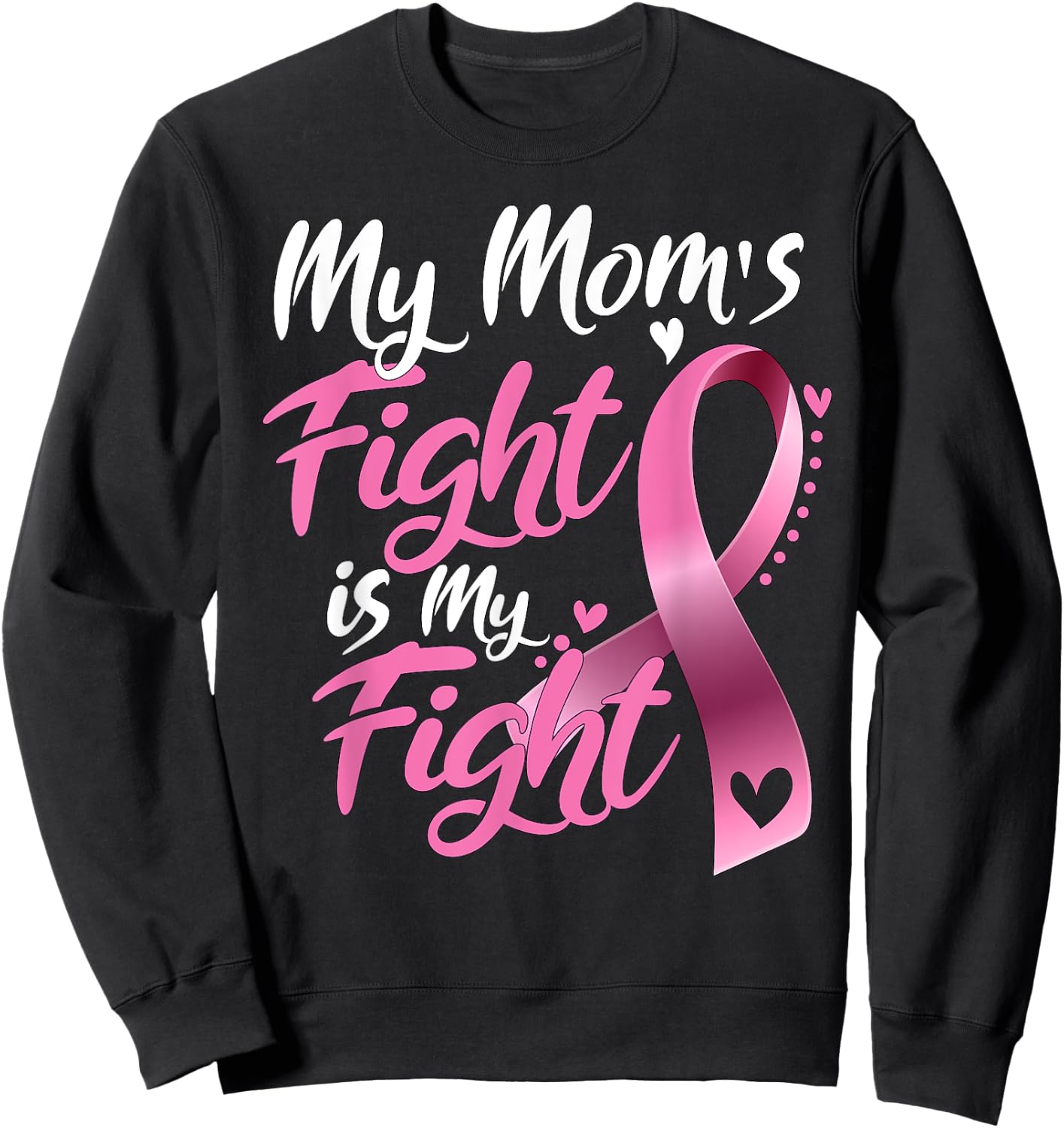 My mom's Fight Is My Fight Breast Cancer Awareness Sweatshirt - Sweatshirt | Black