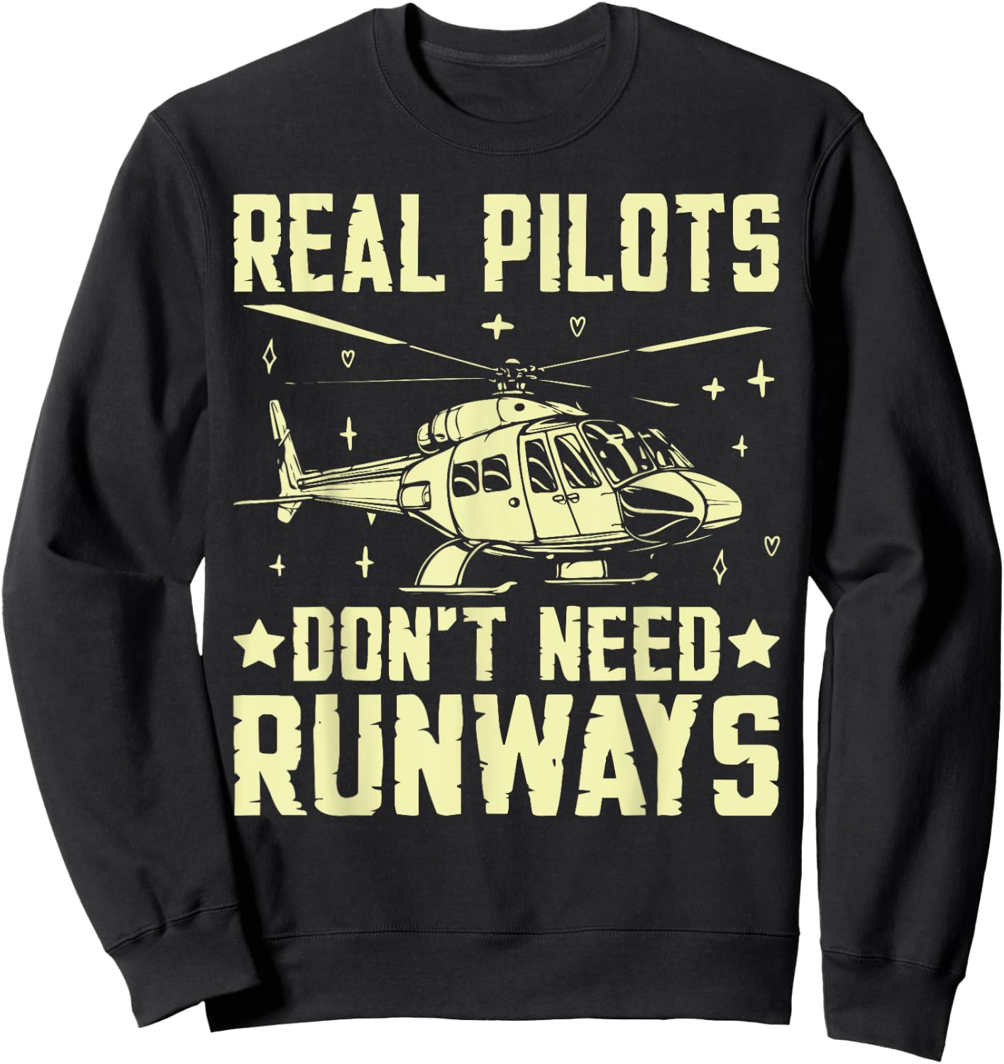 Real Pilots Don’t Need Runways Helicopter Sweatshirt - Sweatshirt | Black