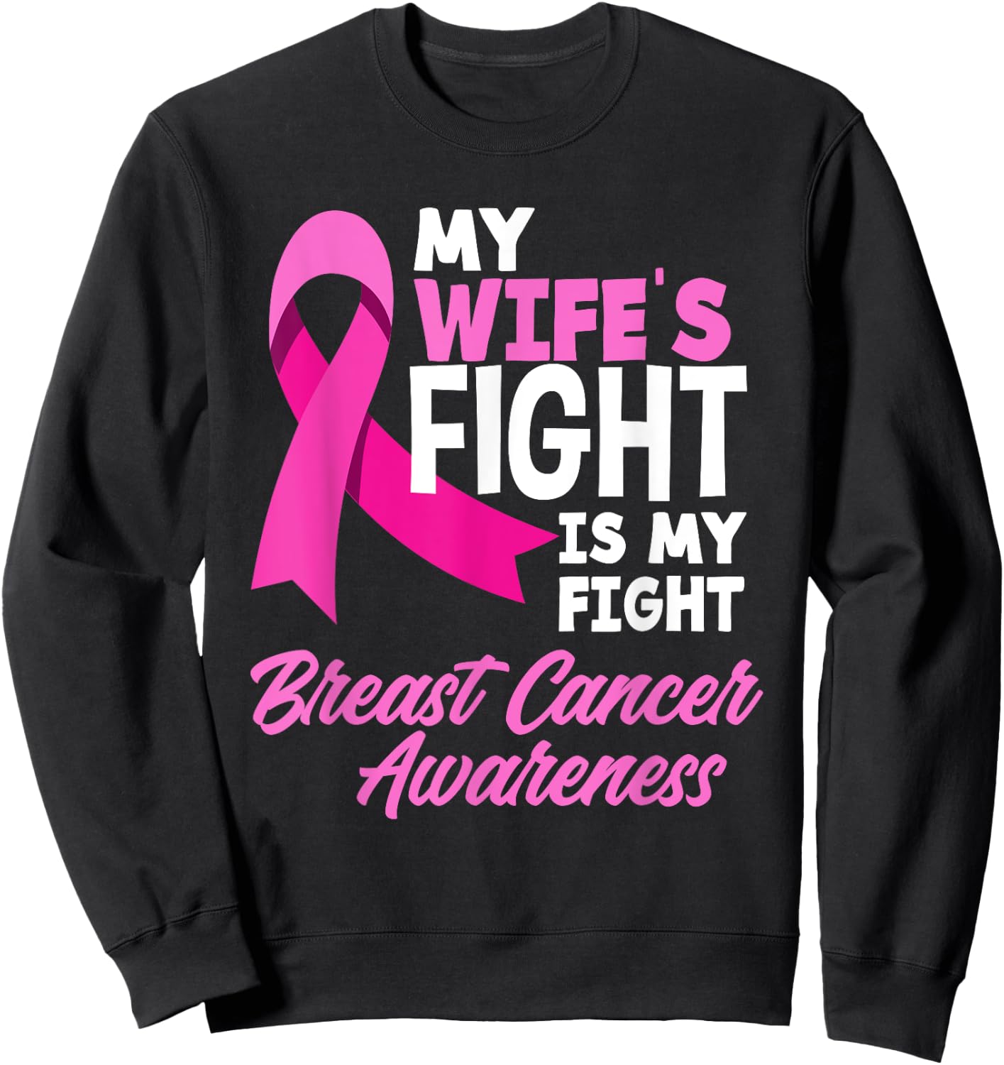 My Wife's Fight Is My Fight Breast Cancer Awareness Sweatshirt - Sweatshirt | Black