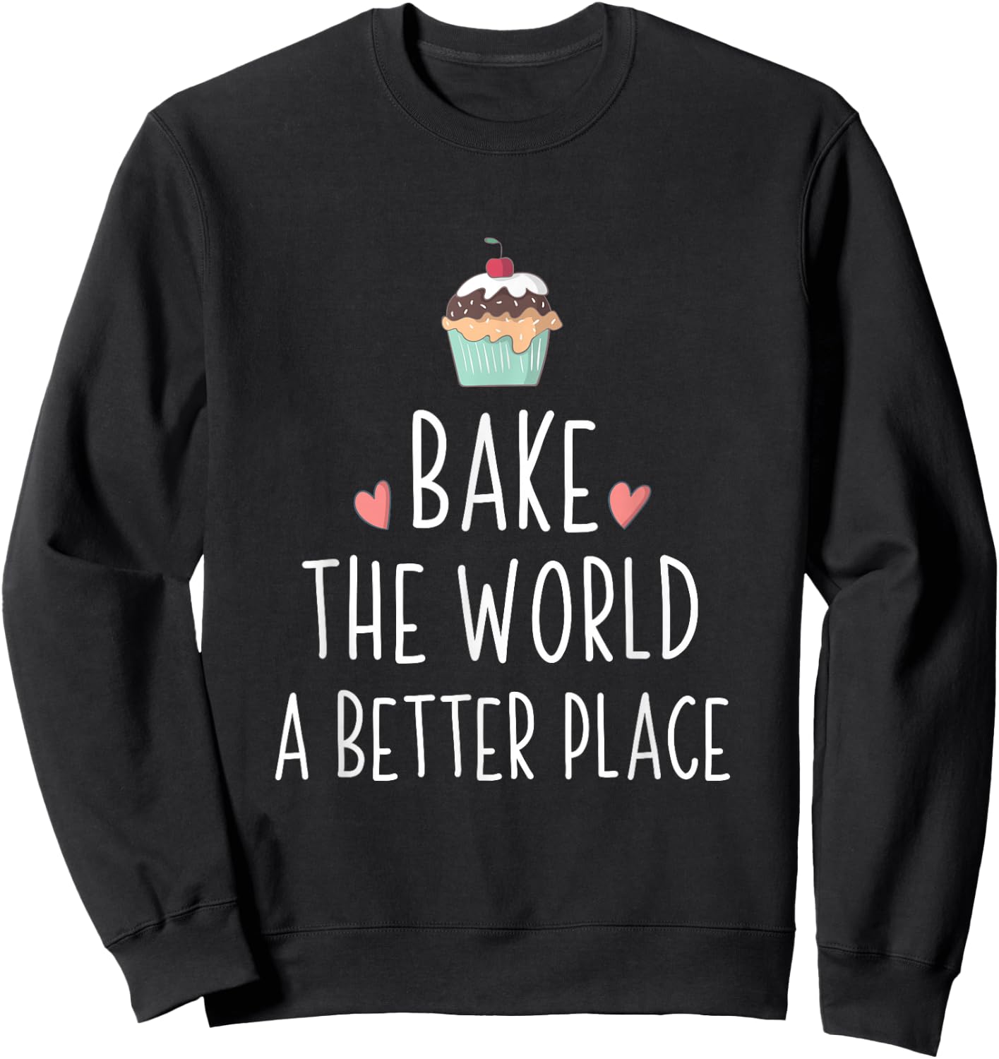 Bake The World A Better Place Sweatshirt - Sweatshirt | Black
