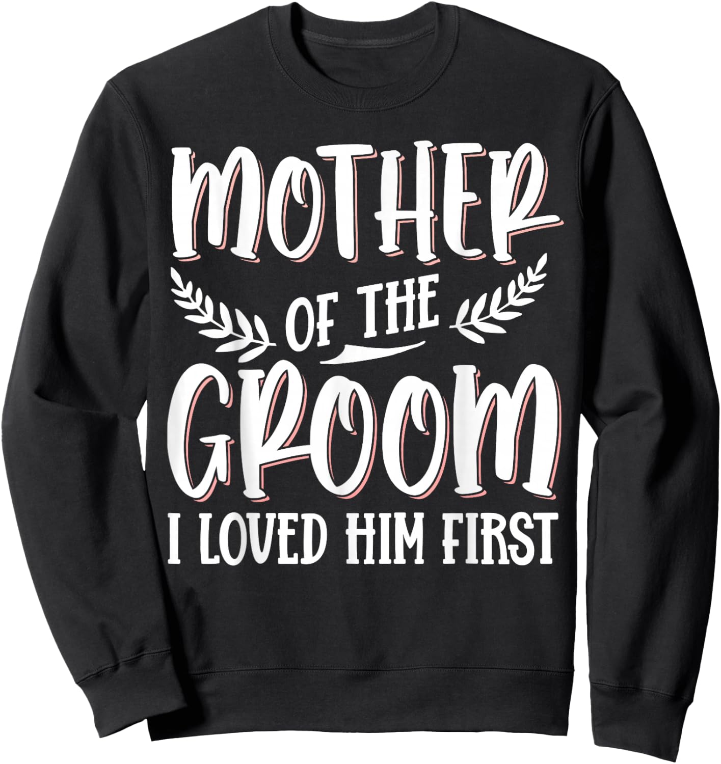 Mother Of The Groom I Loved Him First Sweatshirt - Sweatshirt | Black