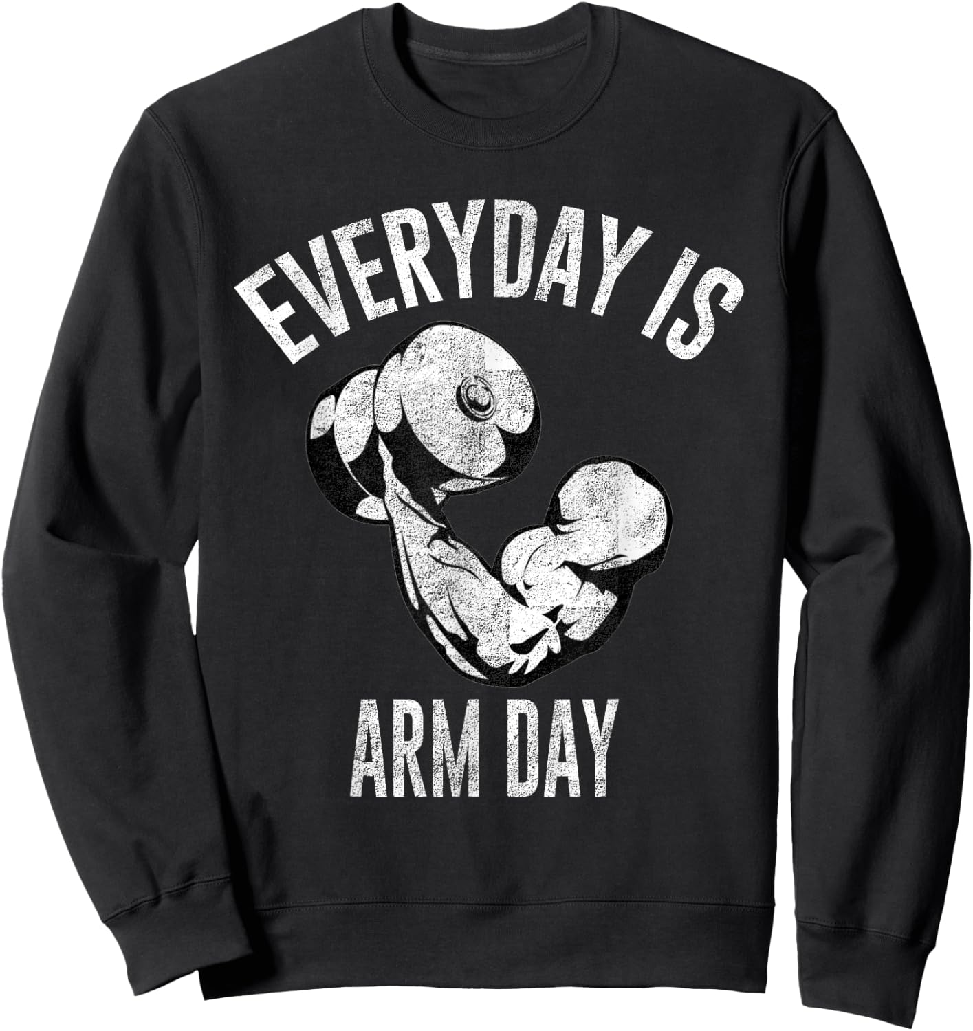 Everyday Is Arm Day Shirt: Weightlifting Fitness Sweatshirt - Sweatshirt | Black