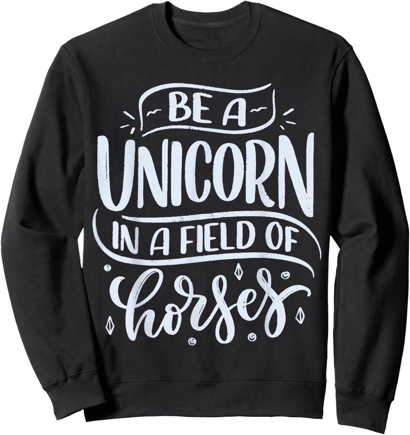 Be A Unicorn In A Field Of Horses Sweatshirt - Sweatshirt | Black