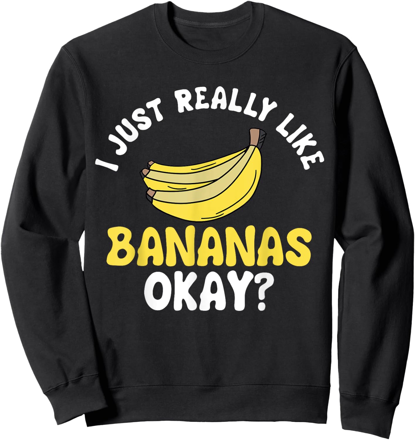 Banana Fruit Lover Just Really Like It Ok Sweatshirt - Sweatshirt | Black
