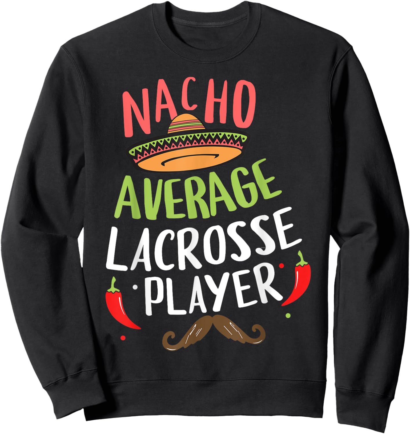 Nacho Average Lacrosse Player Cinco De Mayo Mexican Fiesta Sweatshirt - Sweatshirt | Black