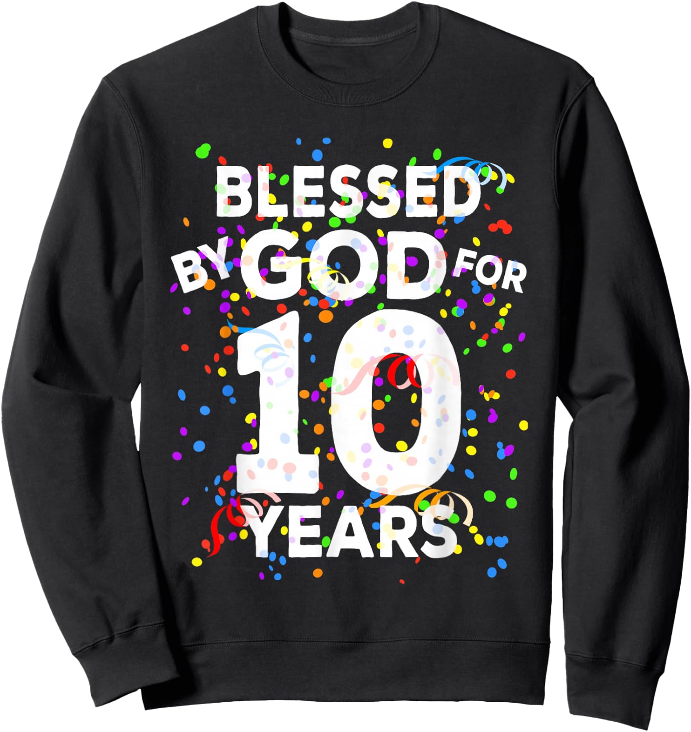 Blessed By God For 10 Years Shirt Happy 10th Birthday Shirt Sweatshirt - Sweatshirt | Black