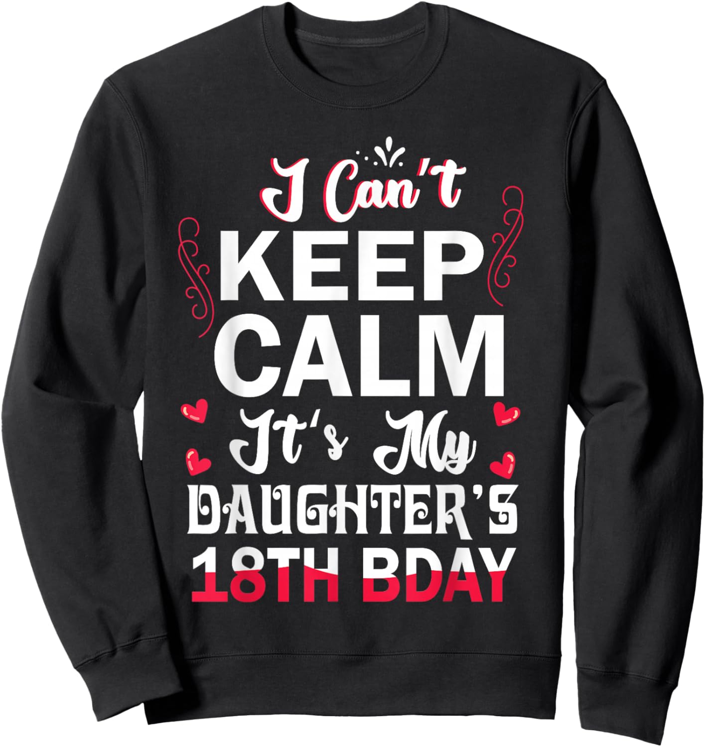 I Can't Keep Calm It's My Daughter's 18th Birthday Dad Mom Sweatshirt - Sweatshirt | Black
