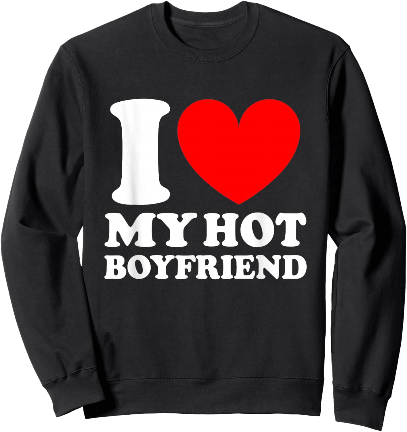 I Love My Hot Boyfriend Shirt Sweatshirt - Sweatshirt | Black