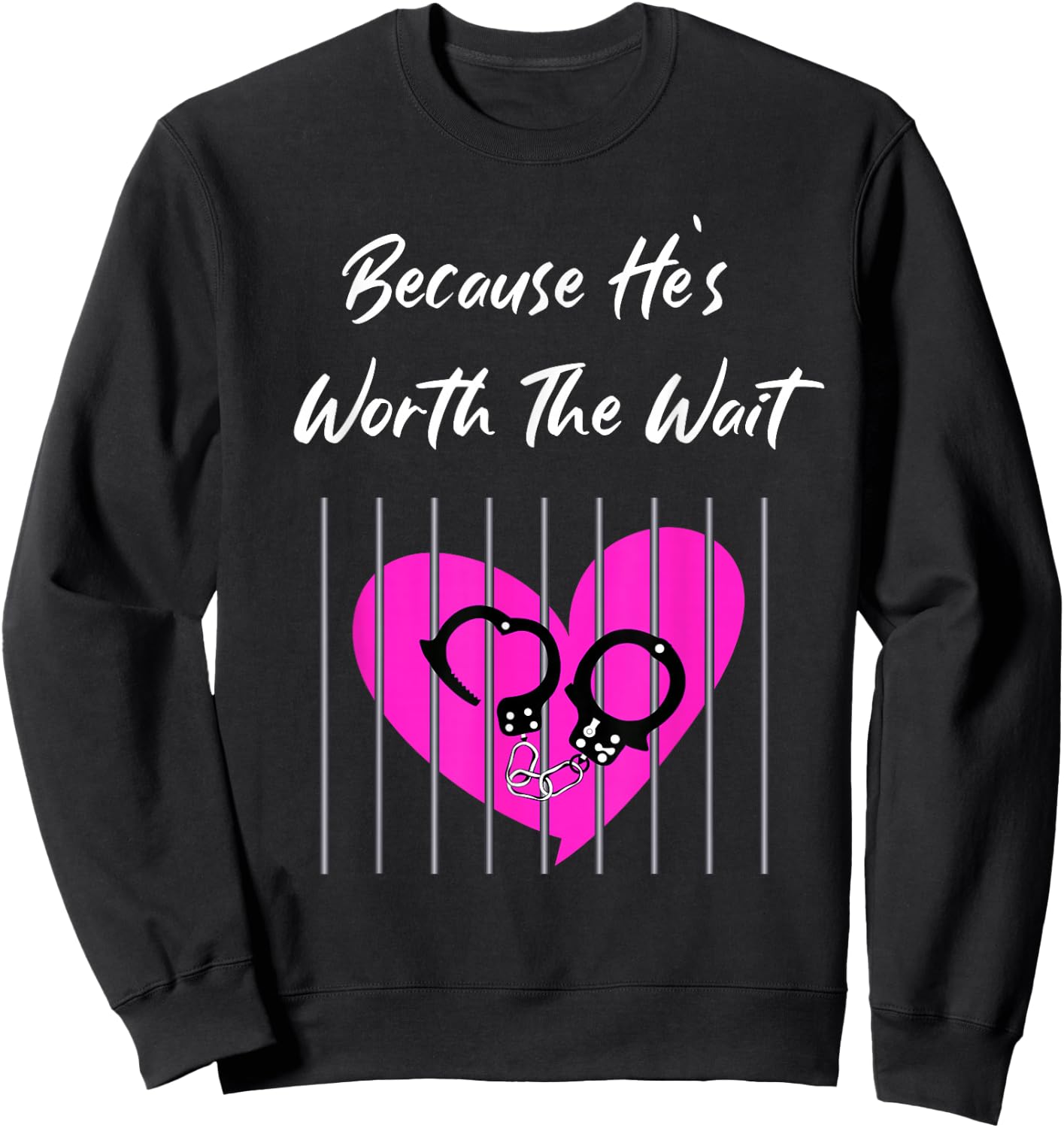 Because He's Worth the Wait Husband Prison Boyfriend Jail Sweatshirt - Sweatshirt | Black