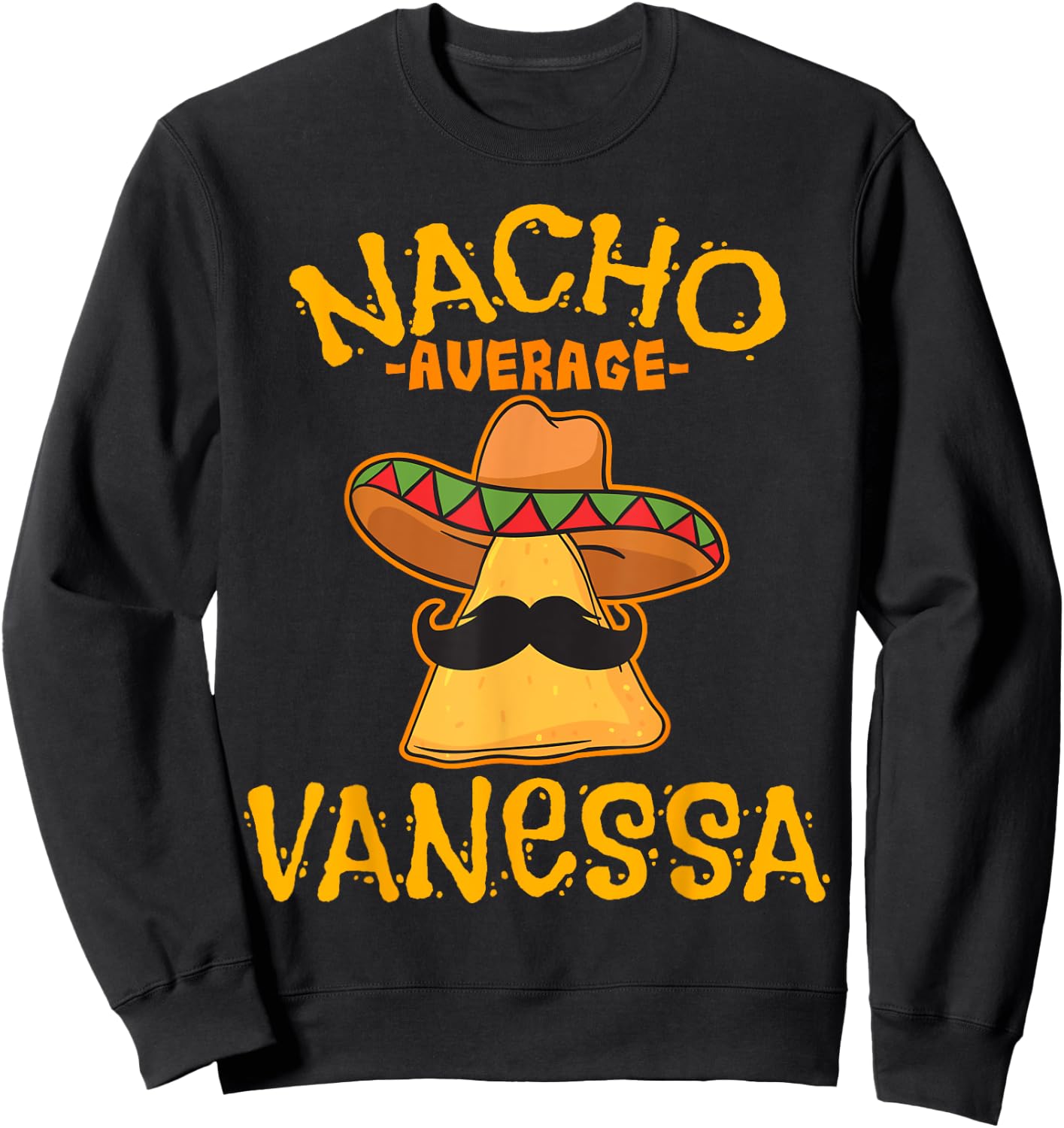 Nacho Average Vanessa Personalized Name Funny Taco Sweatshirt - Sweatshirt | Black