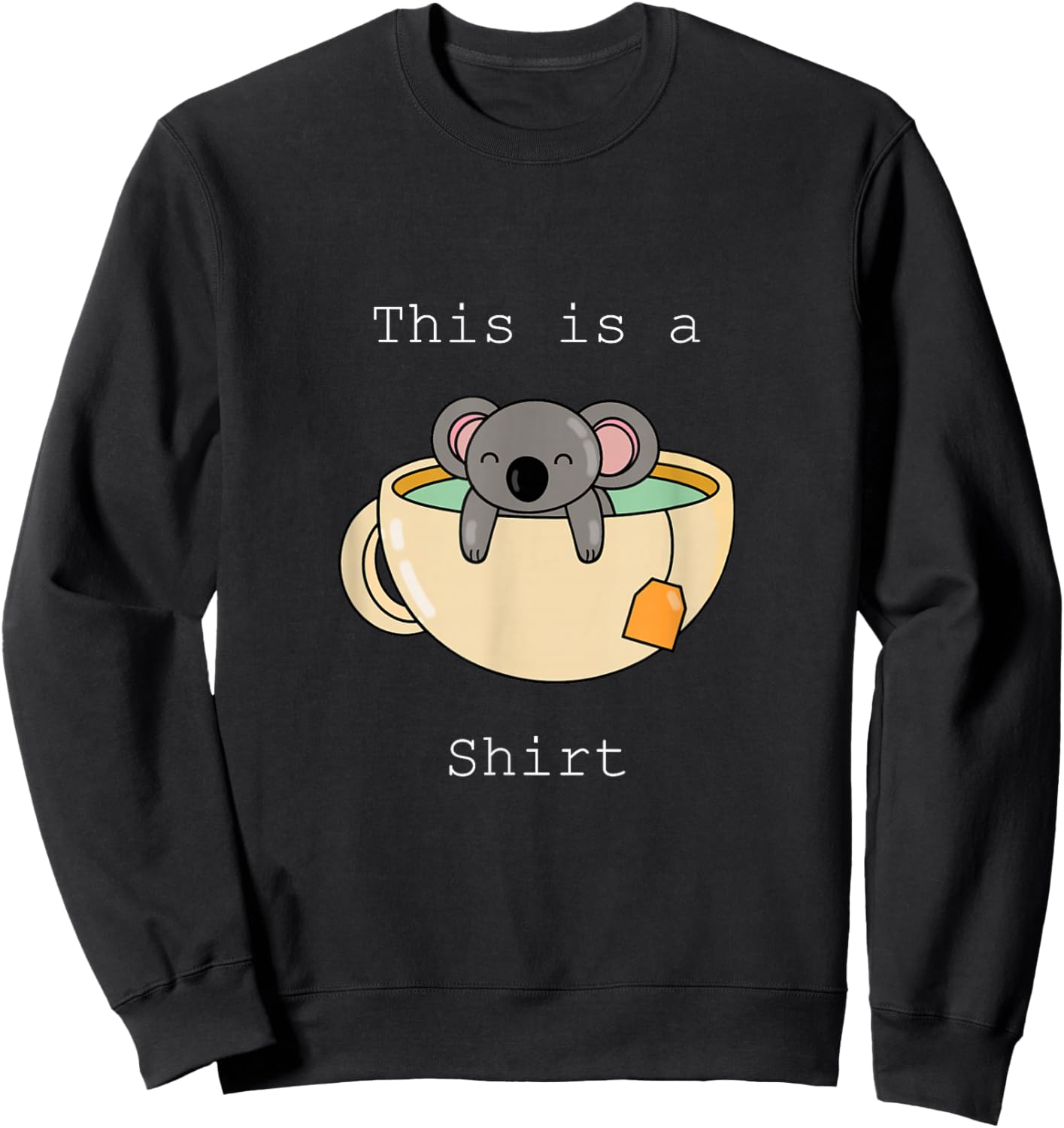 This is a Koala Tea (Quality) Shirt - Funny Animal Puns Sweatshirt - Sweatshirt | Black