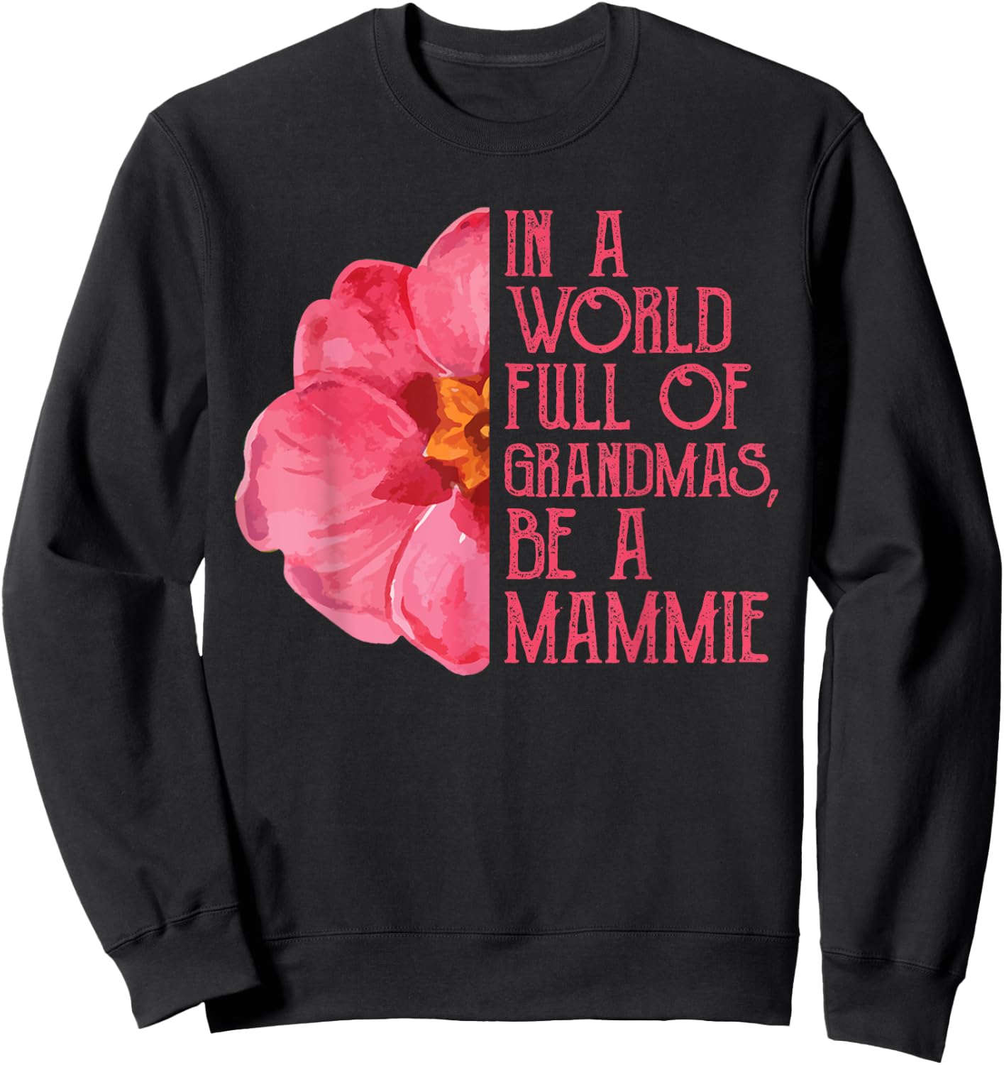 In A World Full Of Grandmas Be A Mammie Shirts, Mothers Day Sweatshirt - Sweatshirt | Black