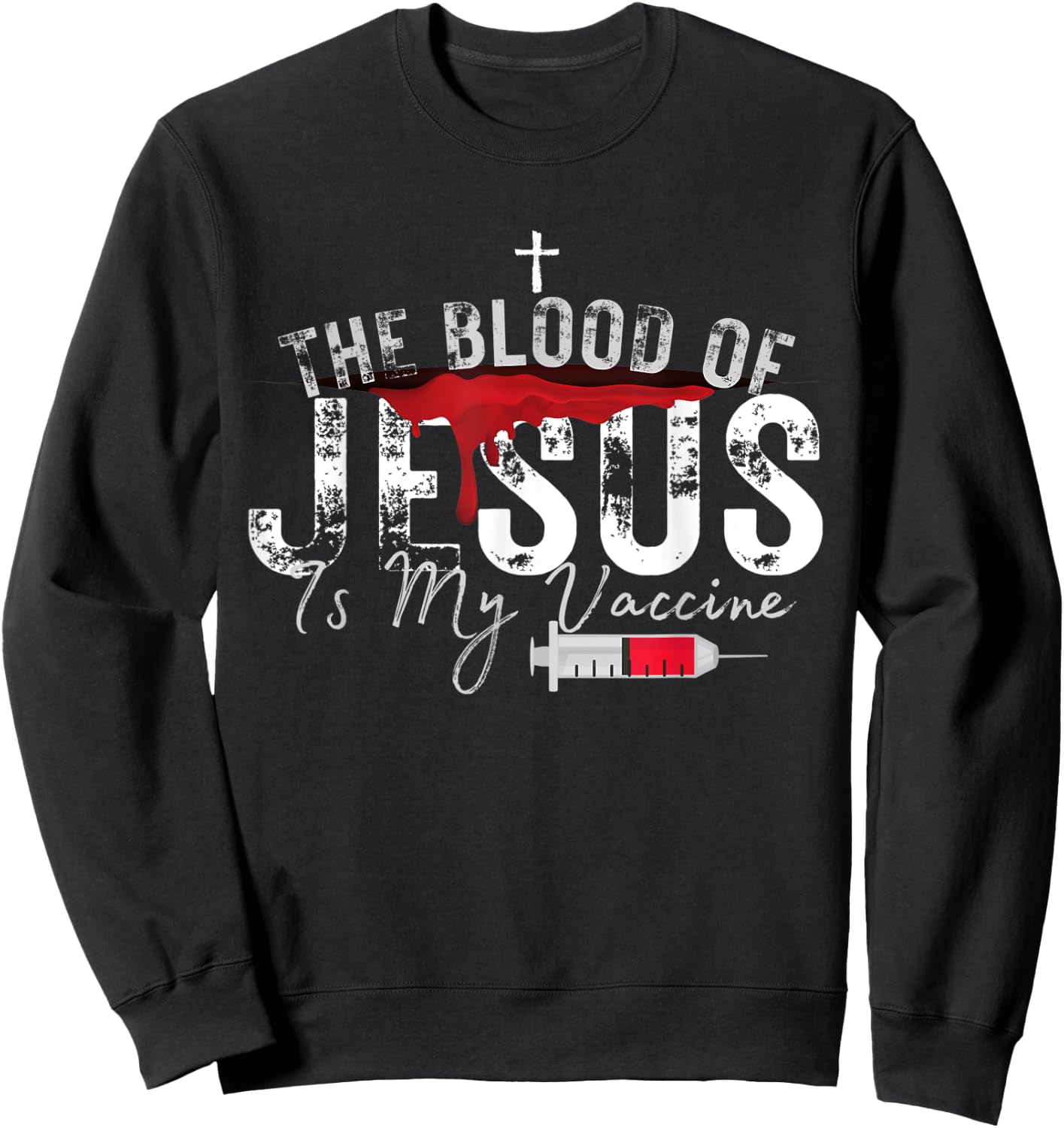 The Blood Of Jesus Is My Vaccine Christian Anti Vaccine Sweatshirt - Sweatshirt | Black