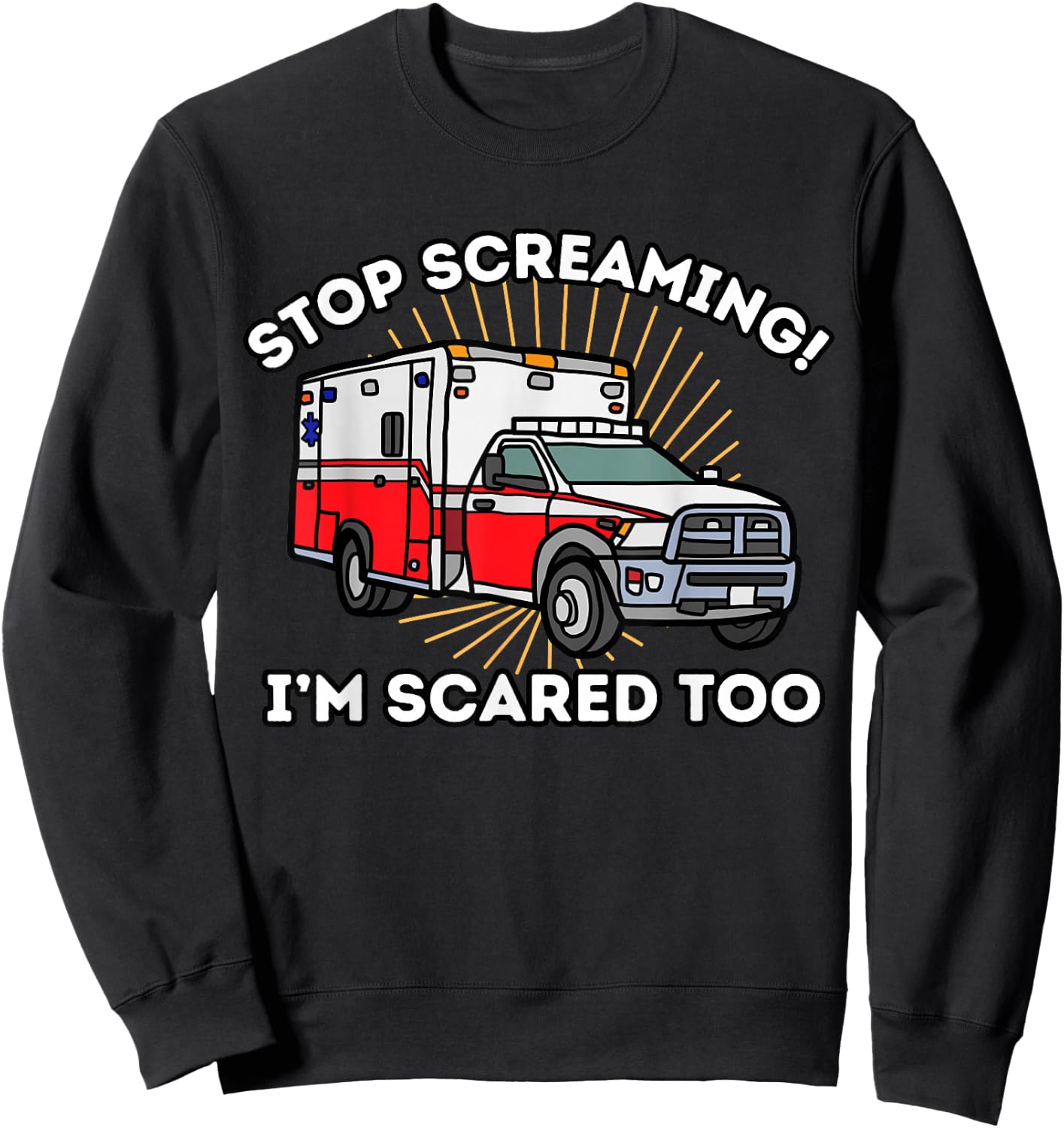 EMT Paramedic Quit Screaming I'm Scared Too Funny EMS Sweatshirt - Sweatshirt | Black