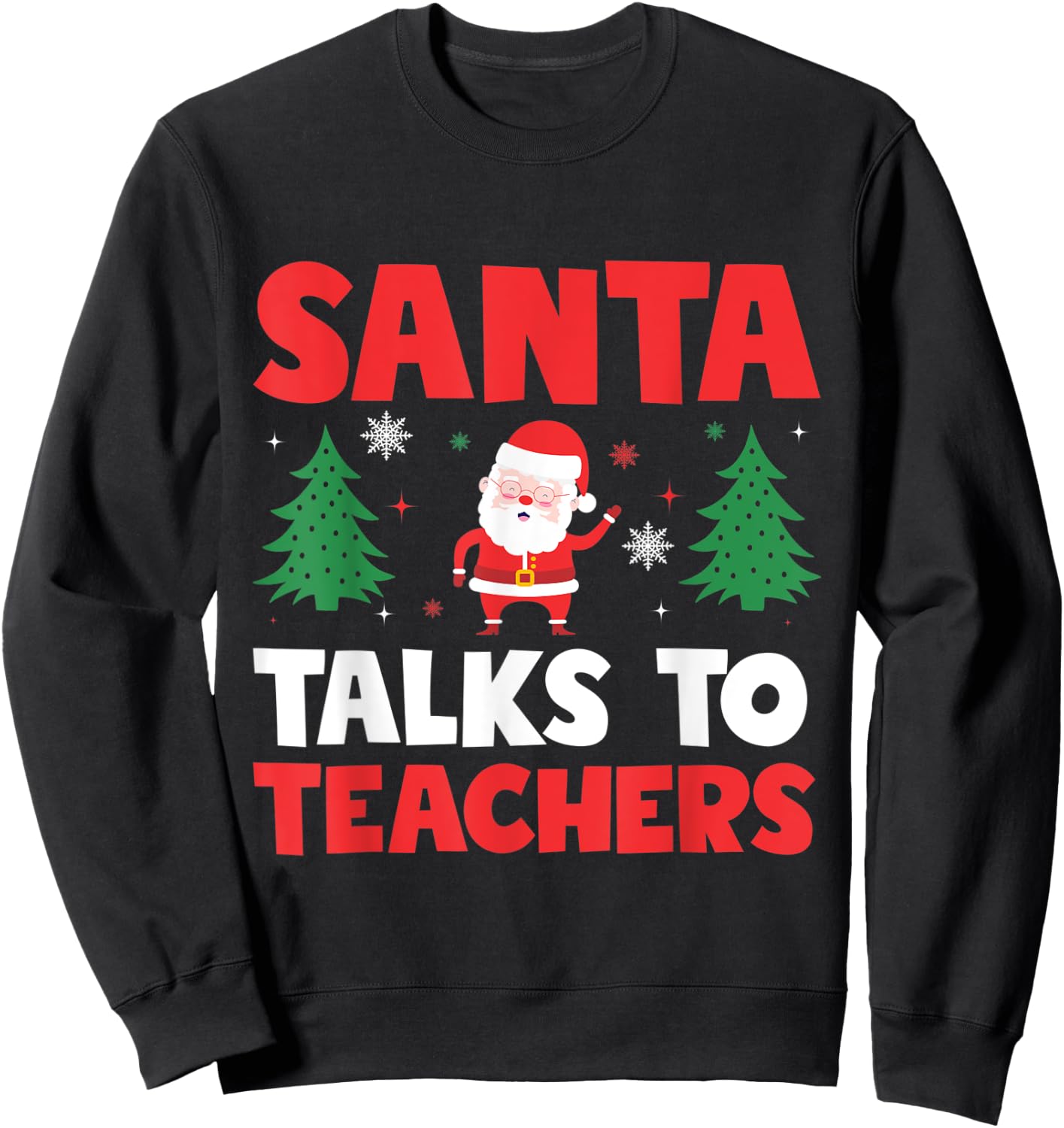 Santa Talks To Teachers Christmas Trees Teacher Xmas Men Women Kids Sweatshirt - Sweatshirt | Black