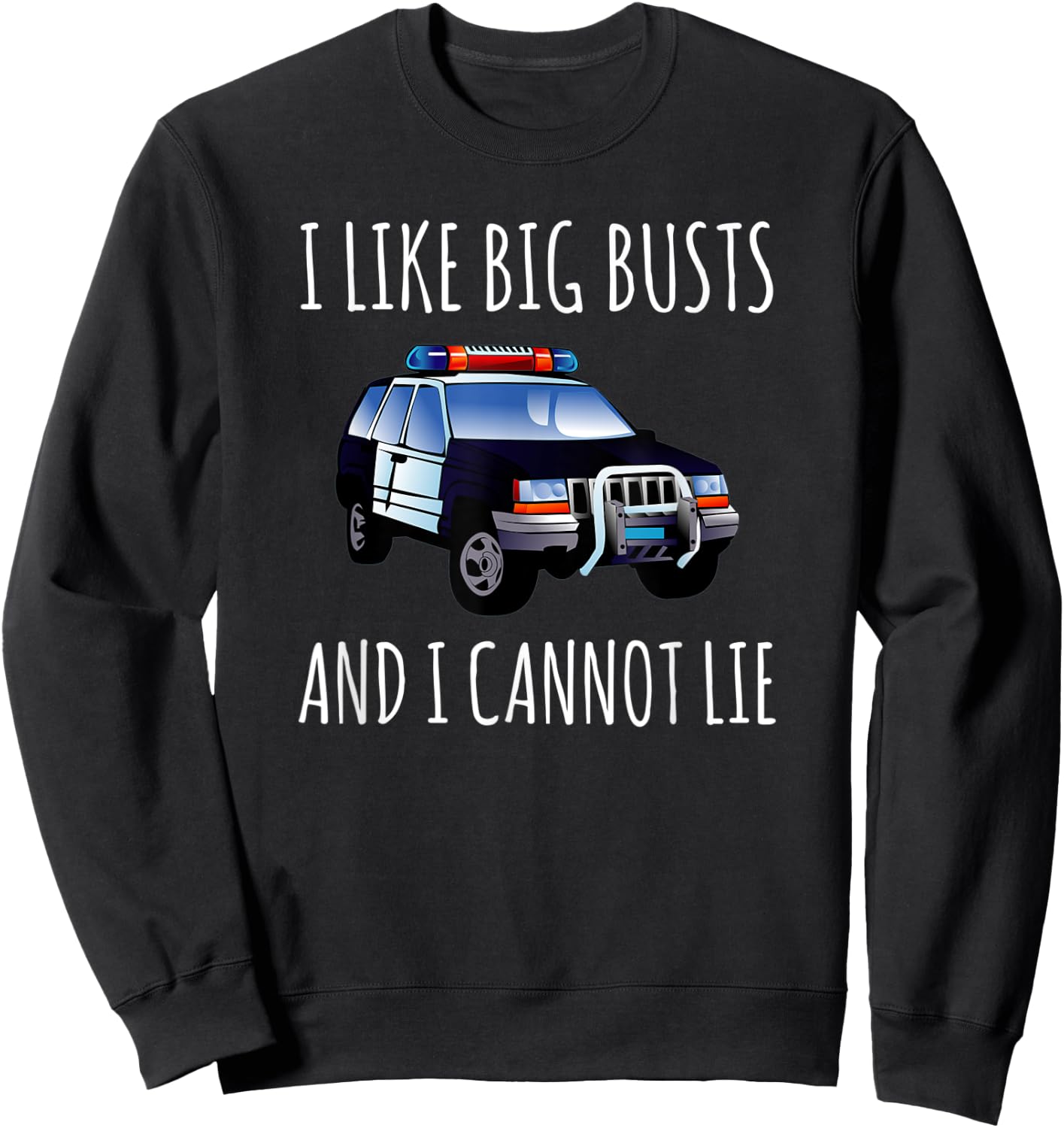 I Like Big Busts And I Cannot Lie Funny Police Cop Sweatshirt - Sweatshirt | Black