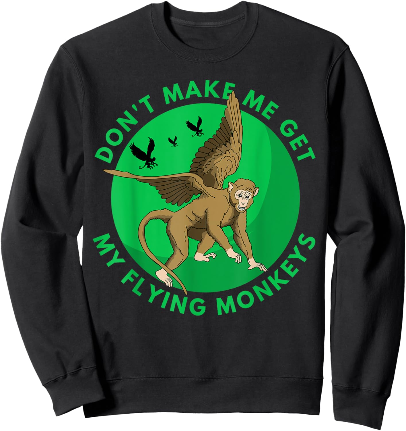 Don't make me get my flying Monkeys - Scary Halloween Gift Sweatshirt - Sweatshirt | Black