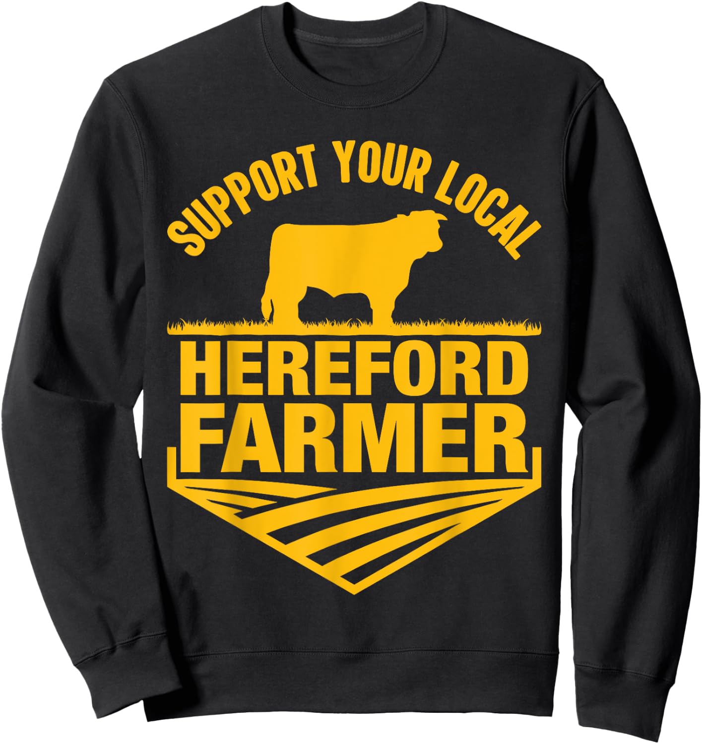 Support Your Local Hereford Farmer - Hereford Cow Rancher Sweatshirt - Sweatshirt | Black