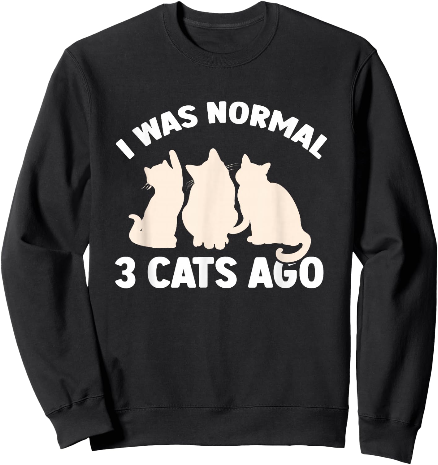 I was Normal 3 Cats Ago Cat Kitten Kitty Sweatshirt - Sweatshirt | Black