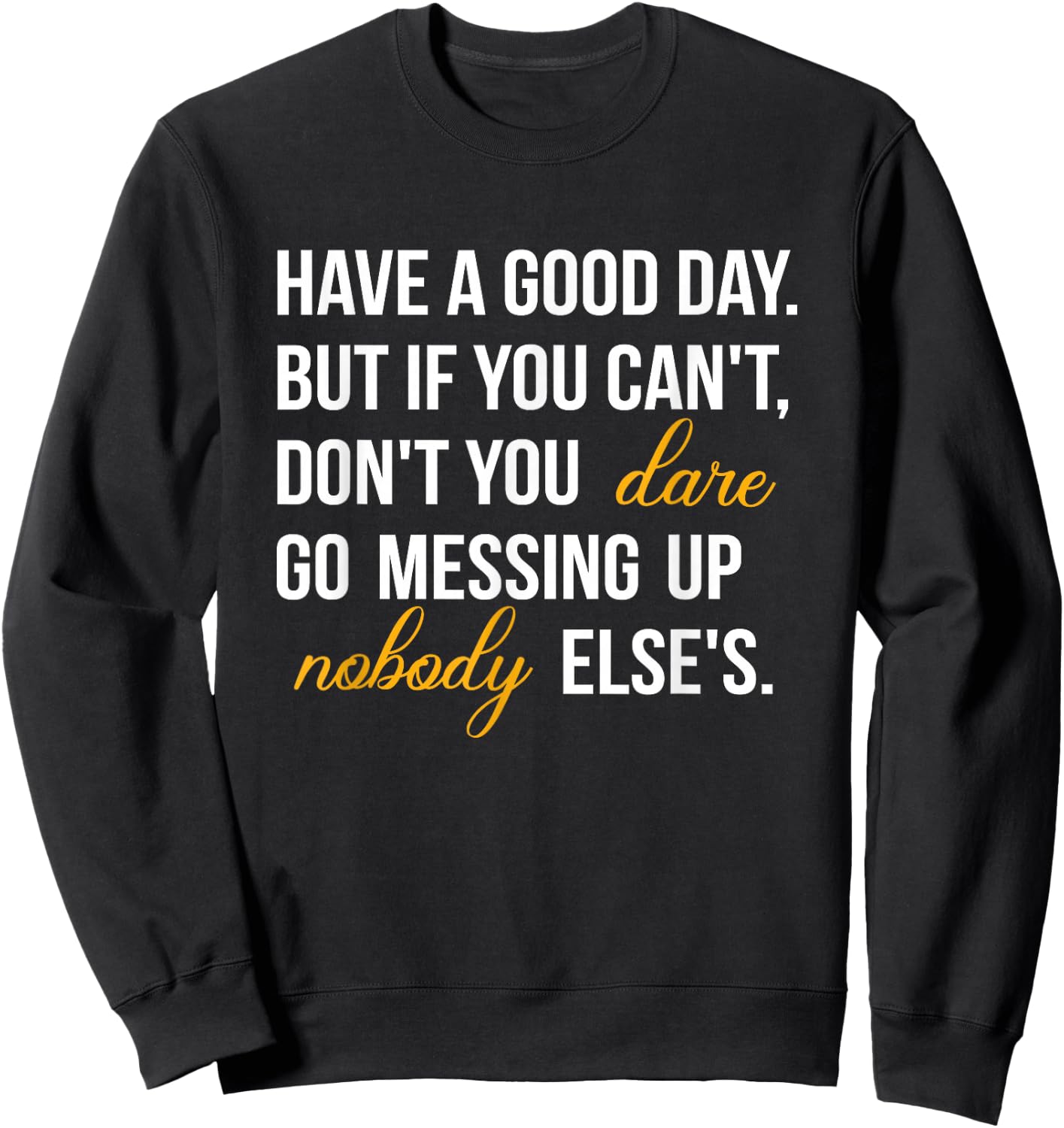 Have a Good Day But If You Cant Sweatshirt - Sweatshirt | Black