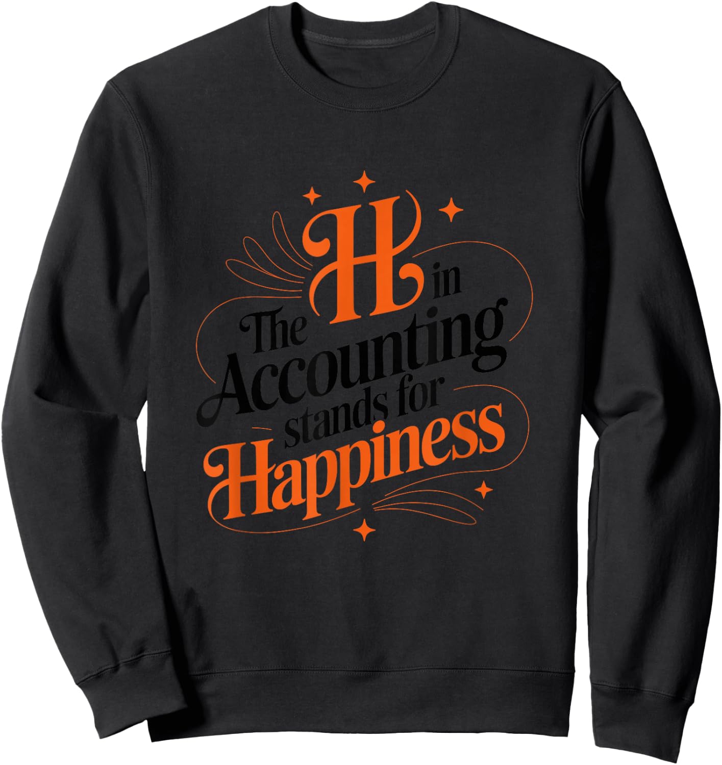 The h in Accounting Stands for Happiness, Accountant Sweatshirt - Sweatshirt | Black