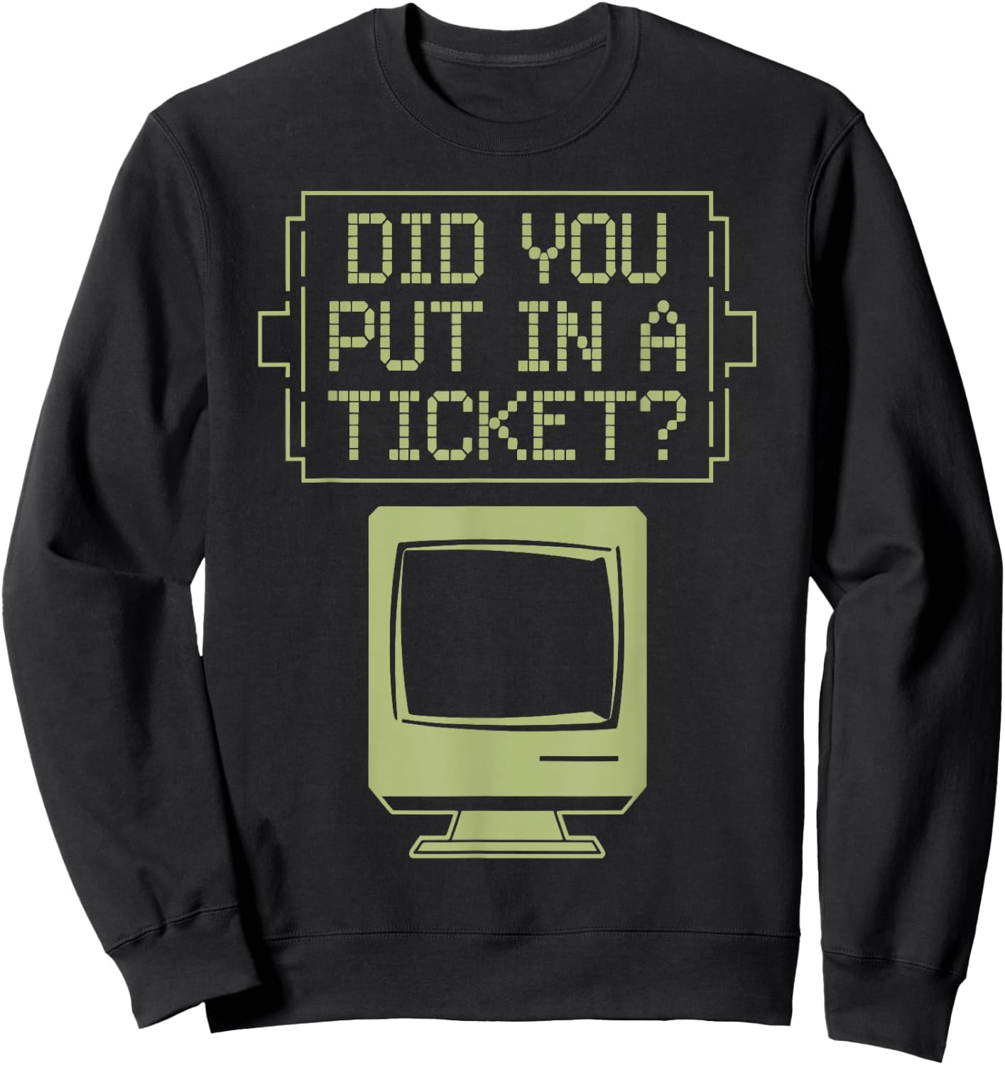 Did You Put In A Ticket Network Admin Sweatshirt - Sweatshirt | Black