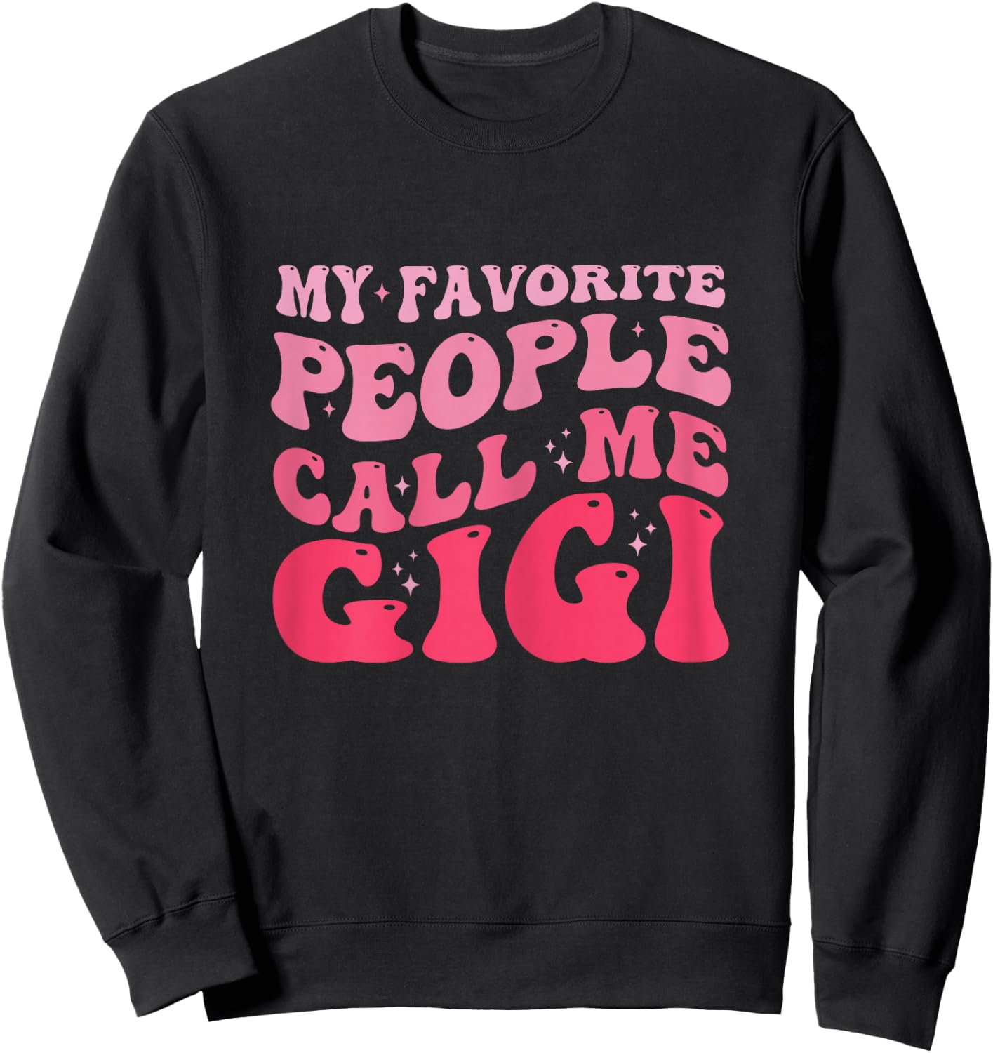 Groovy My Favorite People Call Me GiGi Mother's Day Sweatshirt - Sweatshirt | Black