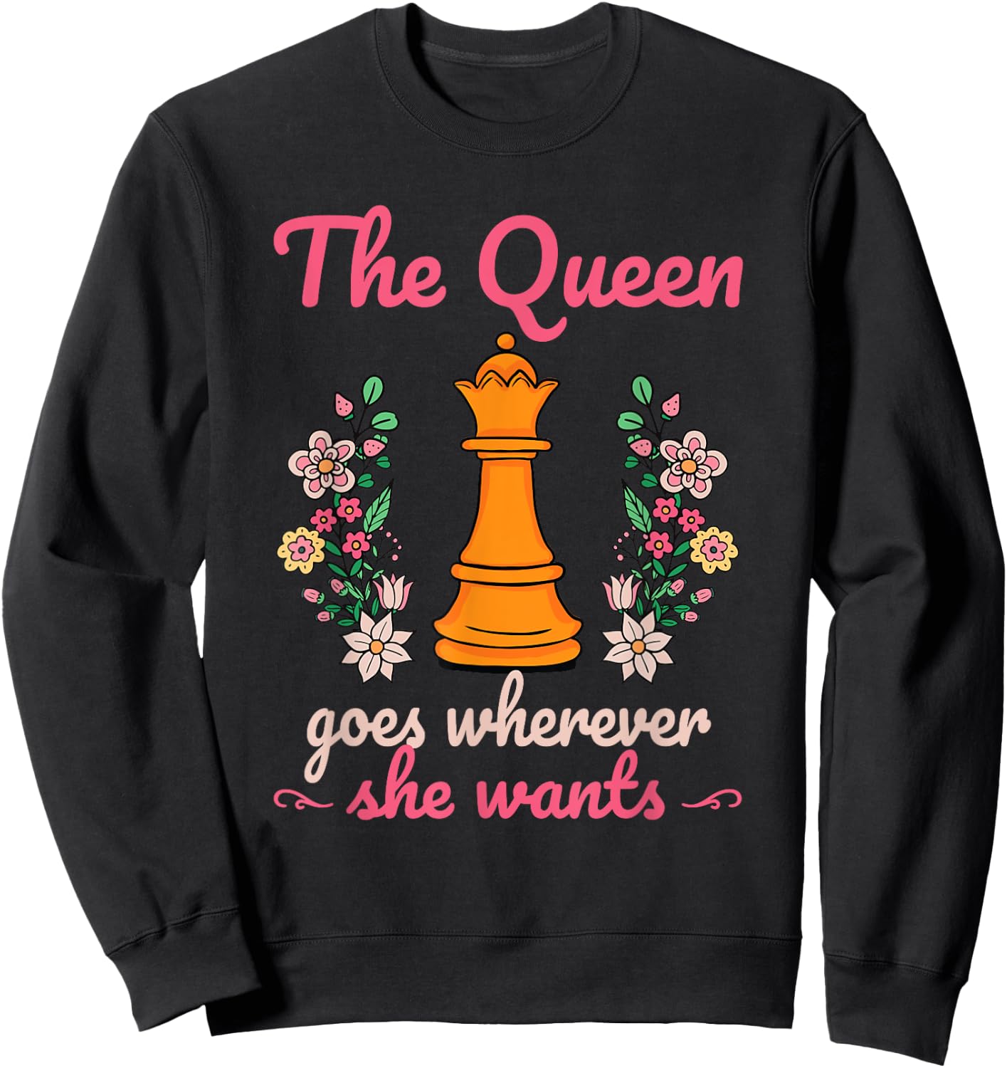 The Queen Goes Wherever She Wants Chess Lover Board Game Fan Sweatshirt - Sweatshirt | Black