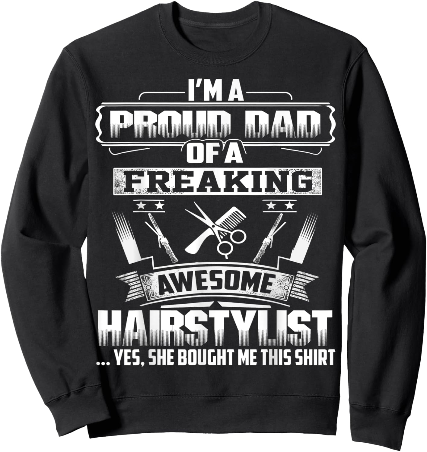 Proud Dad Of A Freaking Awesome Hairstylist Gift Fathers Day Sweatshirt - Sweatshirt | Black
