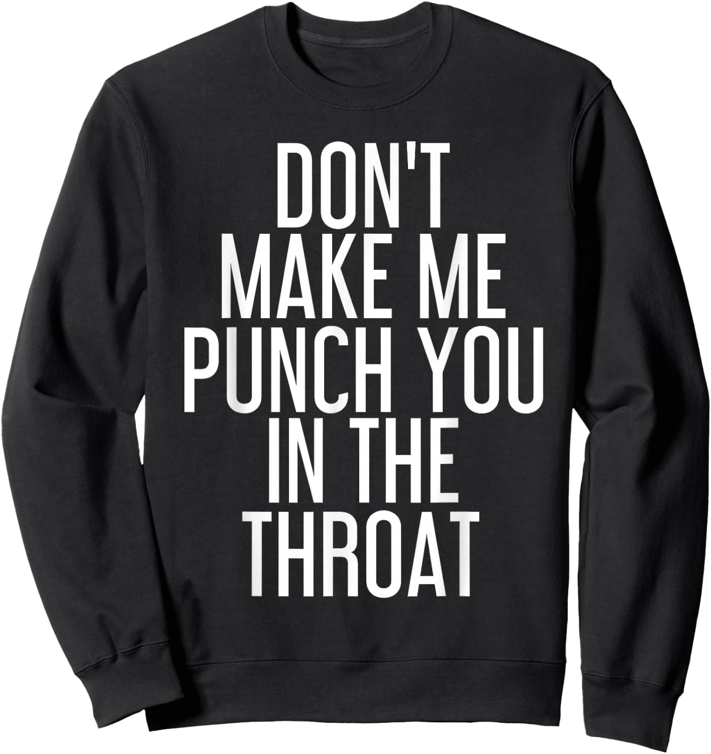 DON'T MAKE ME PUNCH YOU IN THE THROAT Shirt Funny Gift Sweatshirt - Sweatshirt | Black