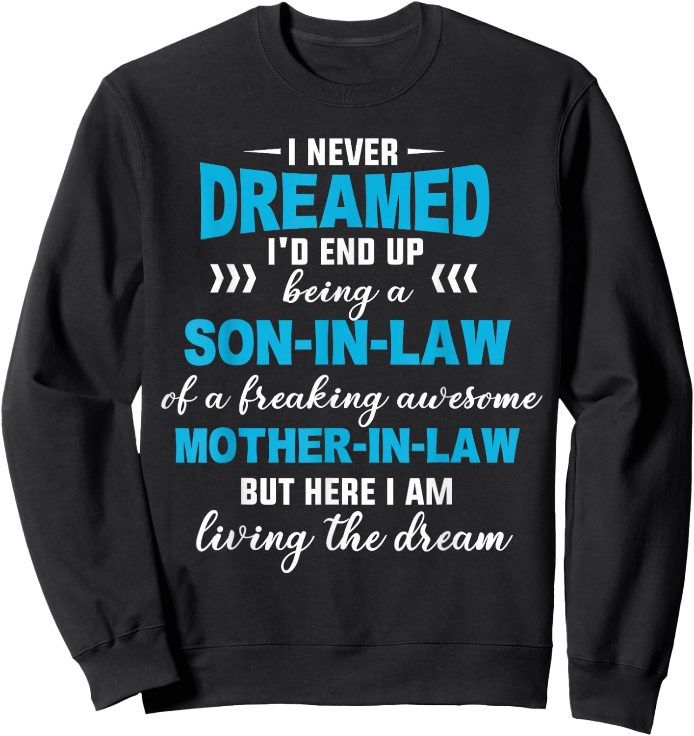 I Never Dreamed I'd End Up Being A Son In Law Awesome Gifts Sweatshirt - Sweatshirt | Black
