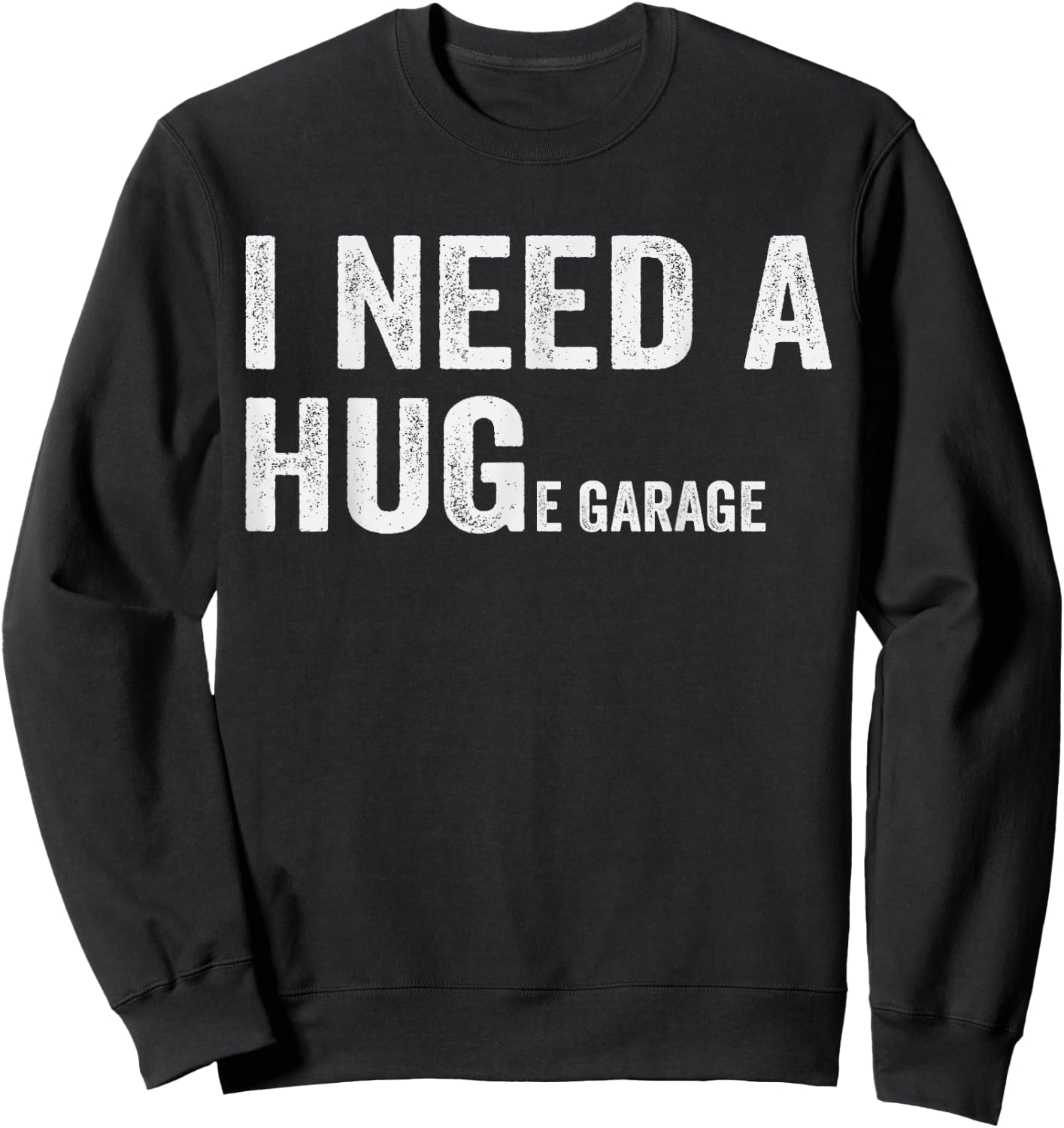 I Need A Huge Garage Guy Mechanics Automotive Sweatshirt - Sweatshirt | Black