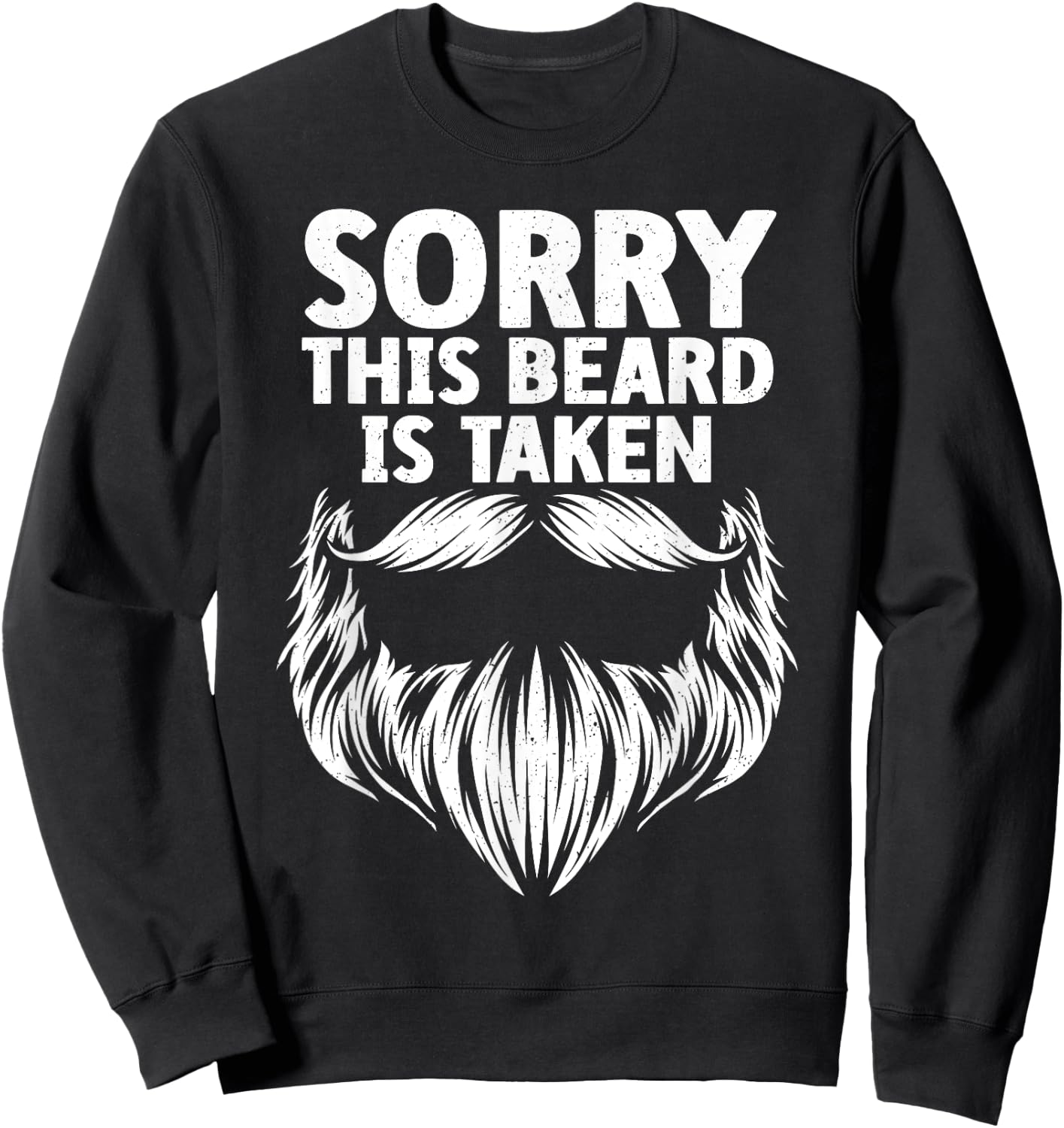 Funny Beard Dad Father Him Sorry This Beard Is Taken Sweatshirt - Sweatshirt | Black