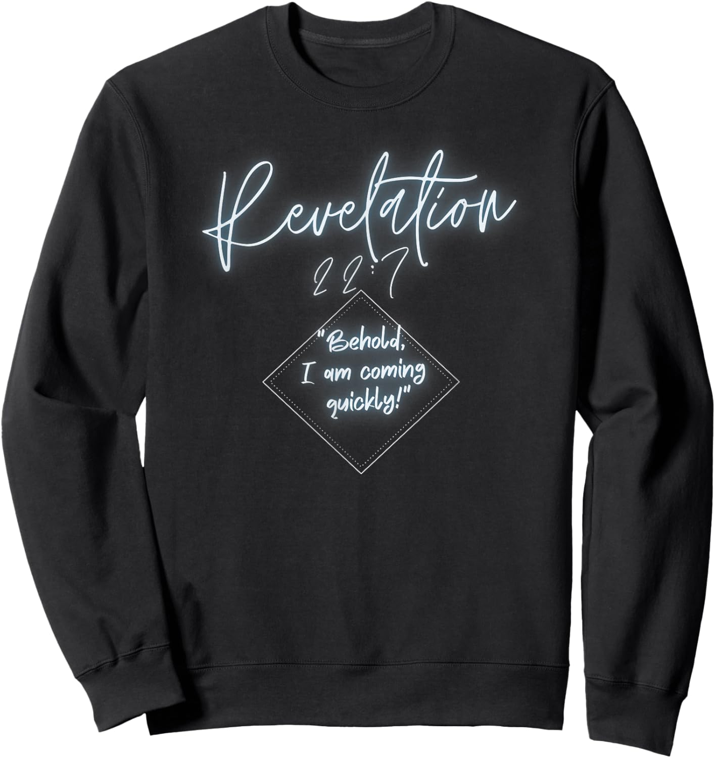 Revelation 22:7 Behold I Am Coming Sweatshirt - Sweatshirt | Black