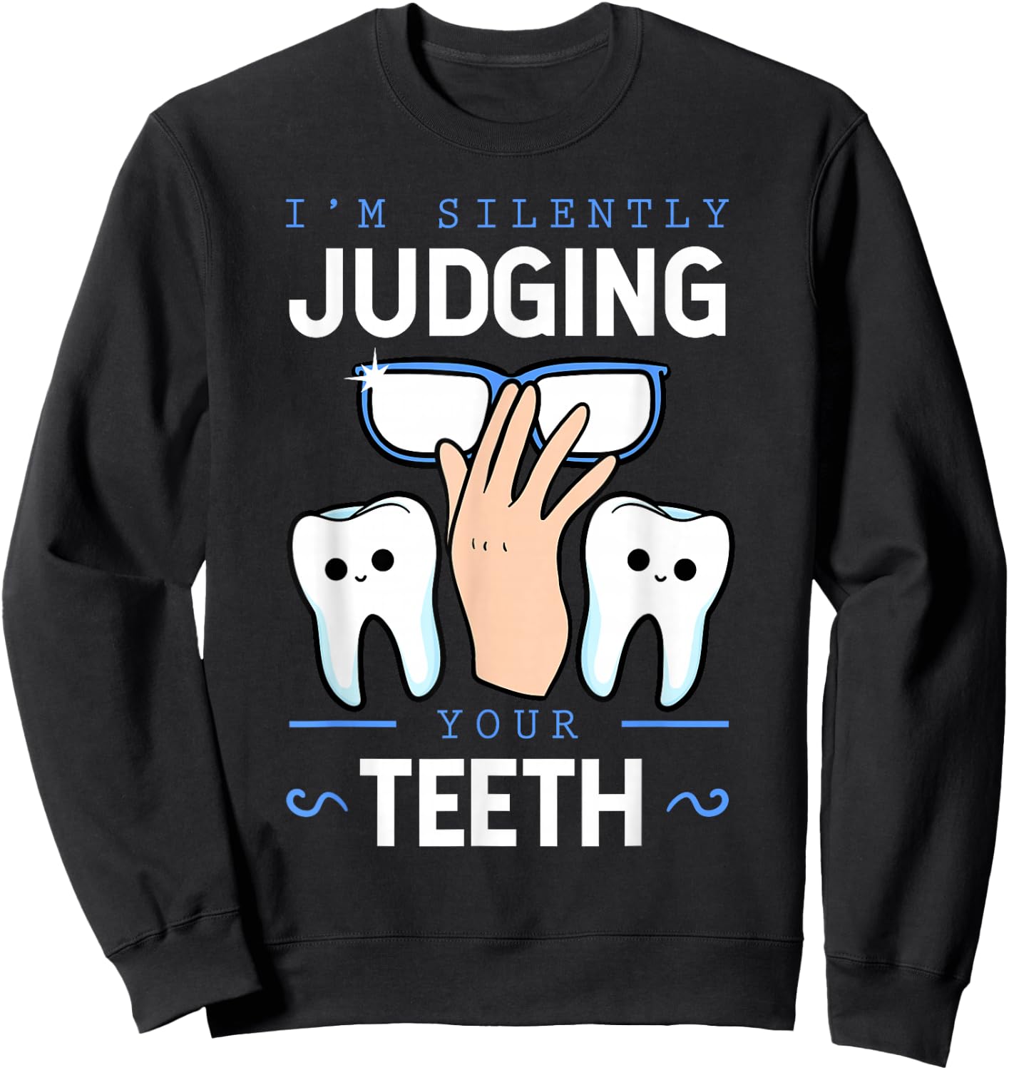 I'm Silently Judging Your Teeth Dentist Dental Surgeon Gift Sweatshirt - Sweatshirt | Black