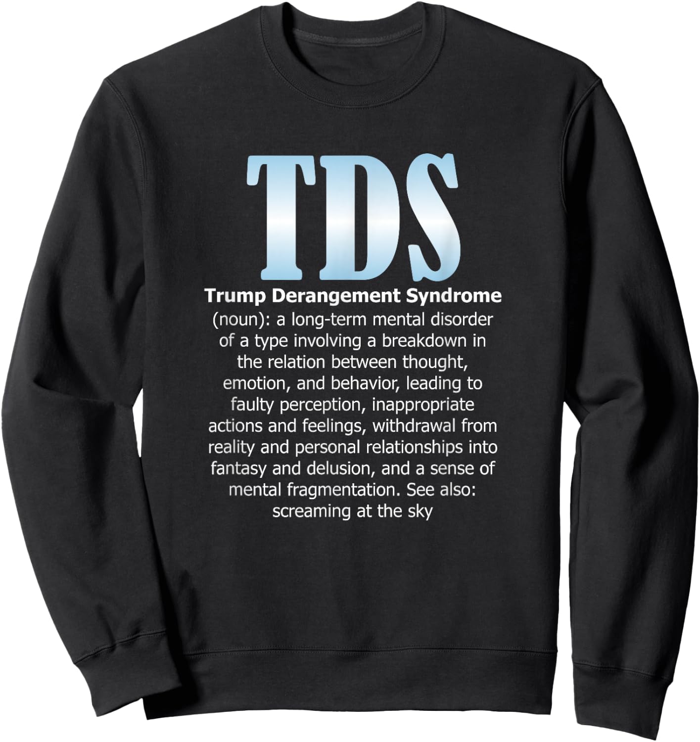 TDS TRUMP DERANGEMENT SYNDROME Funny Trump Supporter Gift Sweatshirt - Sweatshirt | Black