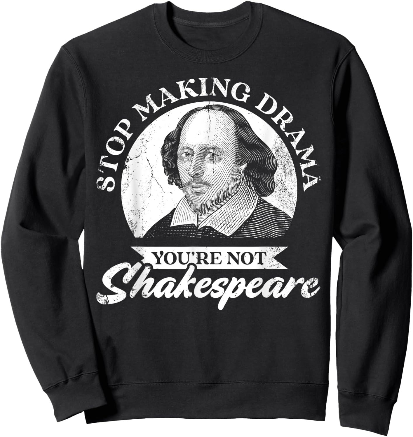 Stop Making Drama You're Not Shakespeare Sweatshirt - Sweatshirt | Black