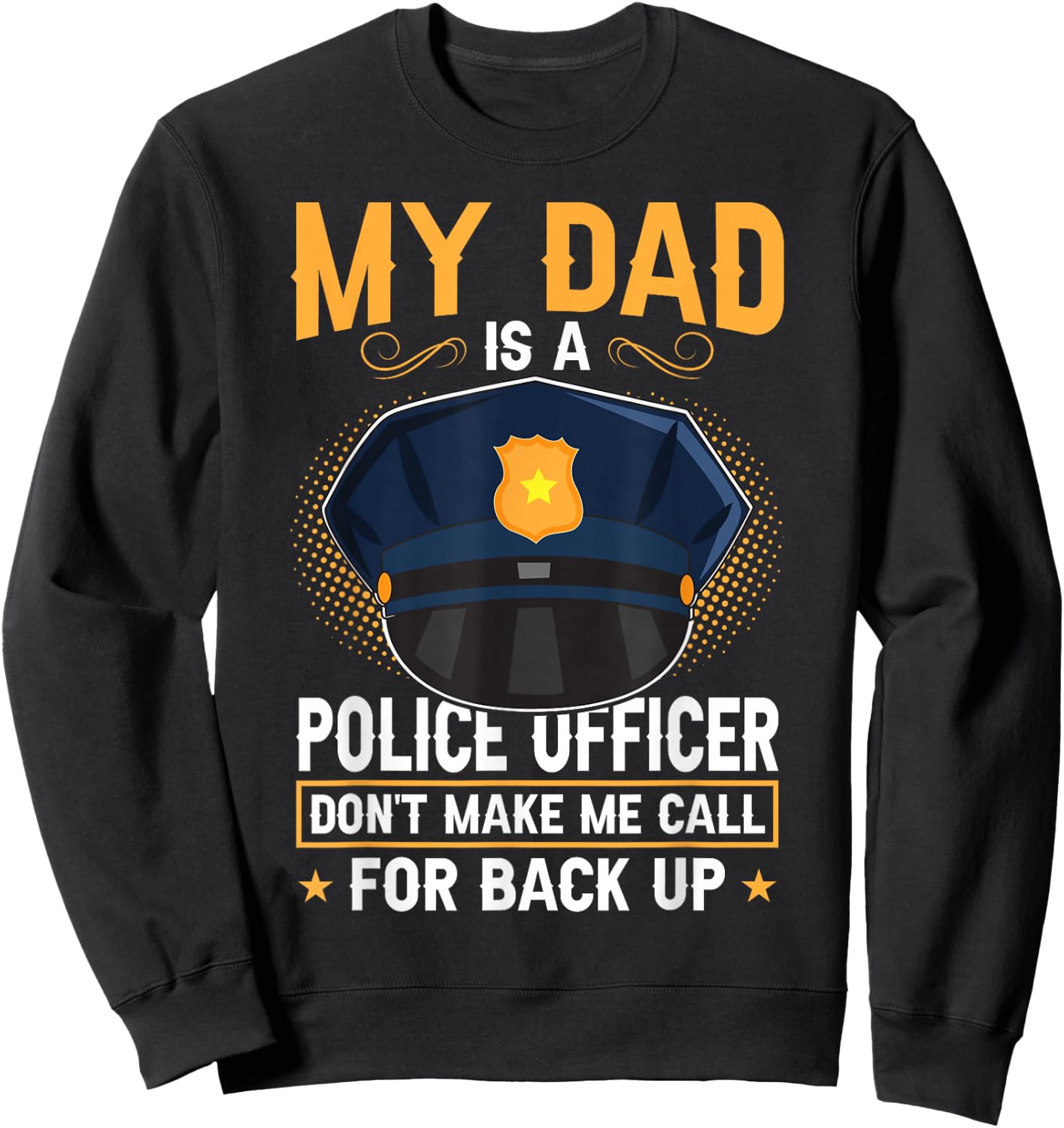 My Dad Is A Police Officer Sweatshirt - Sweatshirt | Black