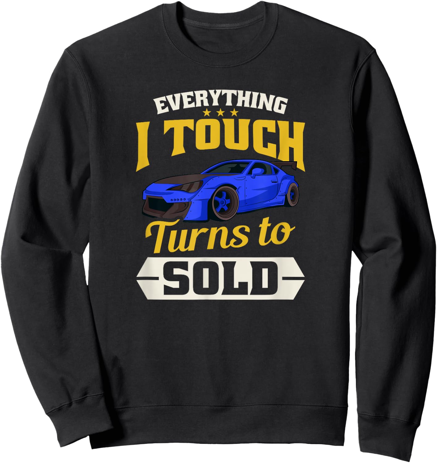 Everything I Touch Turns To Sold Design Car Salesman Sweatshirt - Sweatshirt | Black