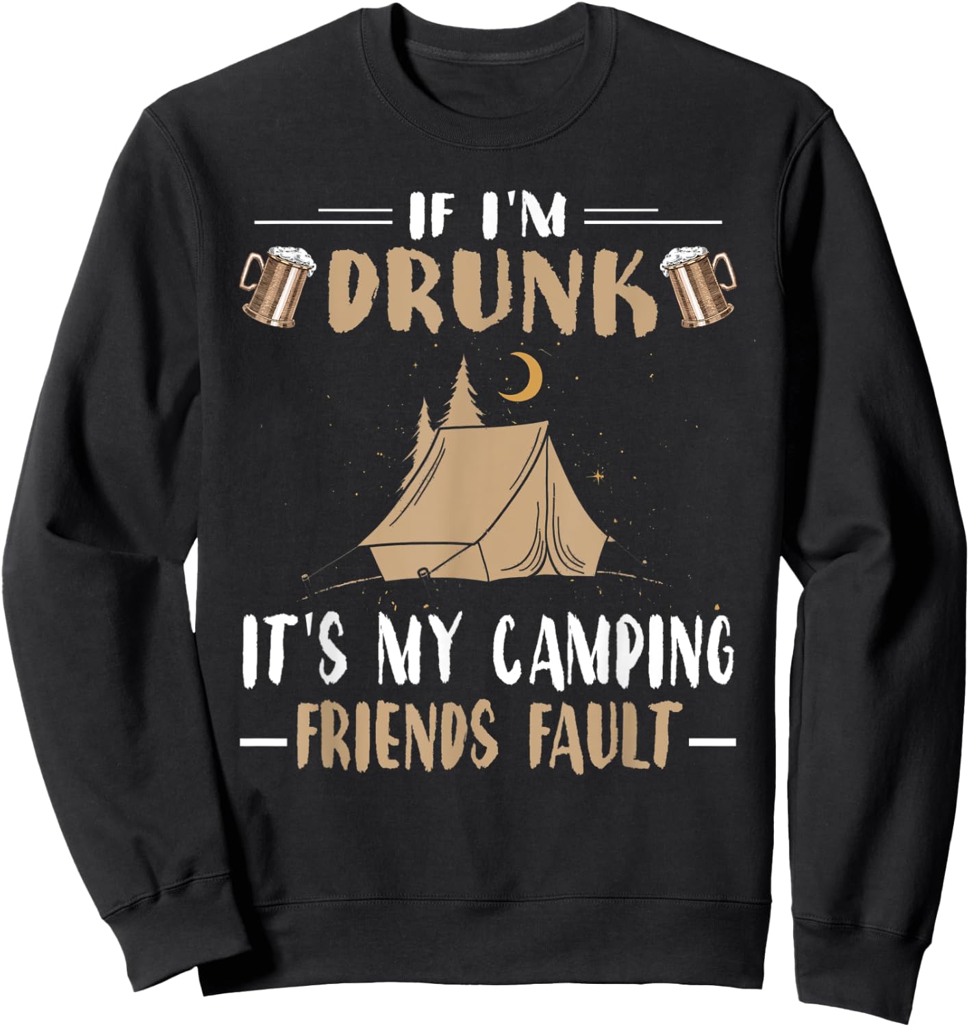 Funny Camping Shirt If Im Drunk Its My Camping Friends Fault Sweatshirt - Sweatshirt | Black