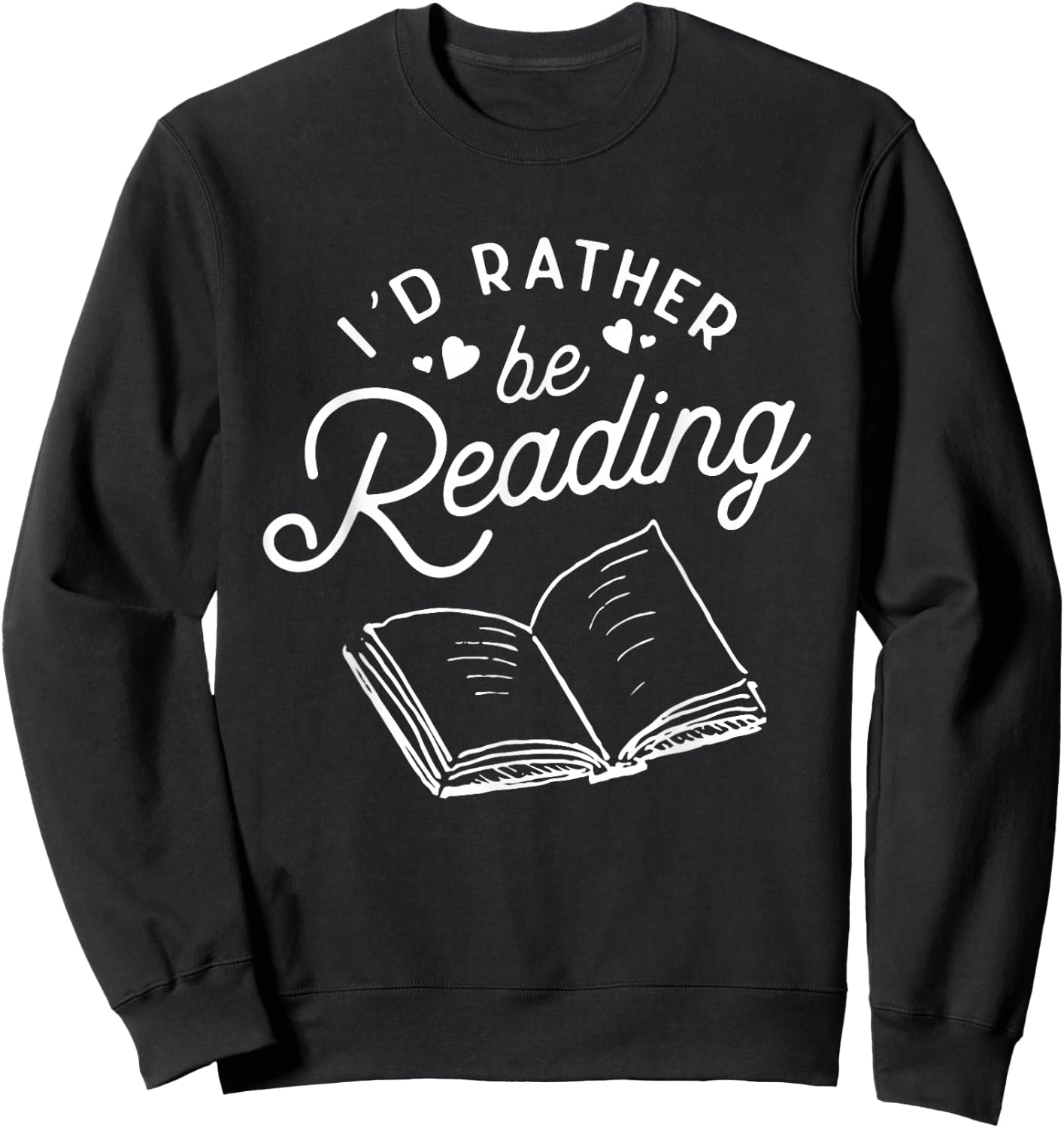 I'd Rather be Reading Book Lover Readers Bookworm Librarian Sweatshirt - Sweatshirt | Black
