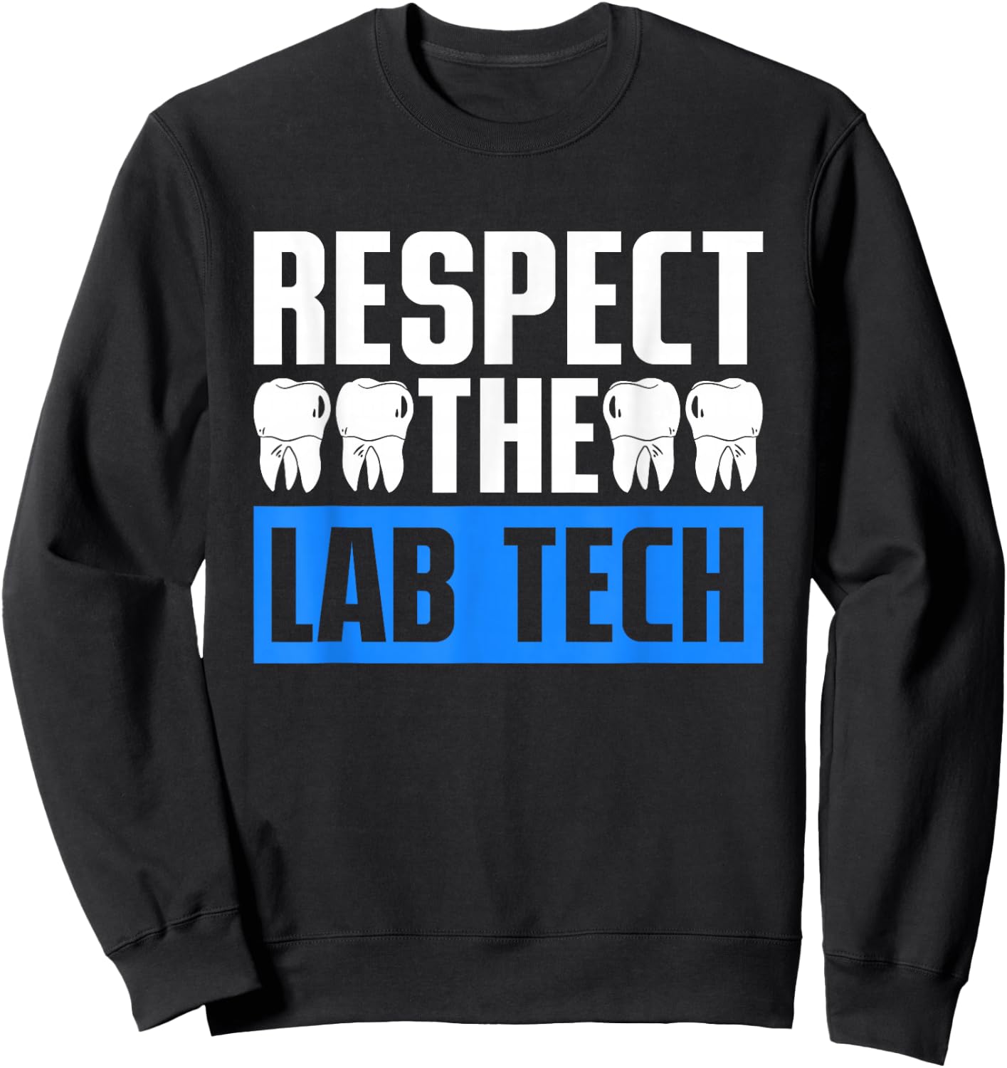 Dental Technician Dental Prosthetist Respect The Lab Tech Sweatshirt - Sweatshirt | Black