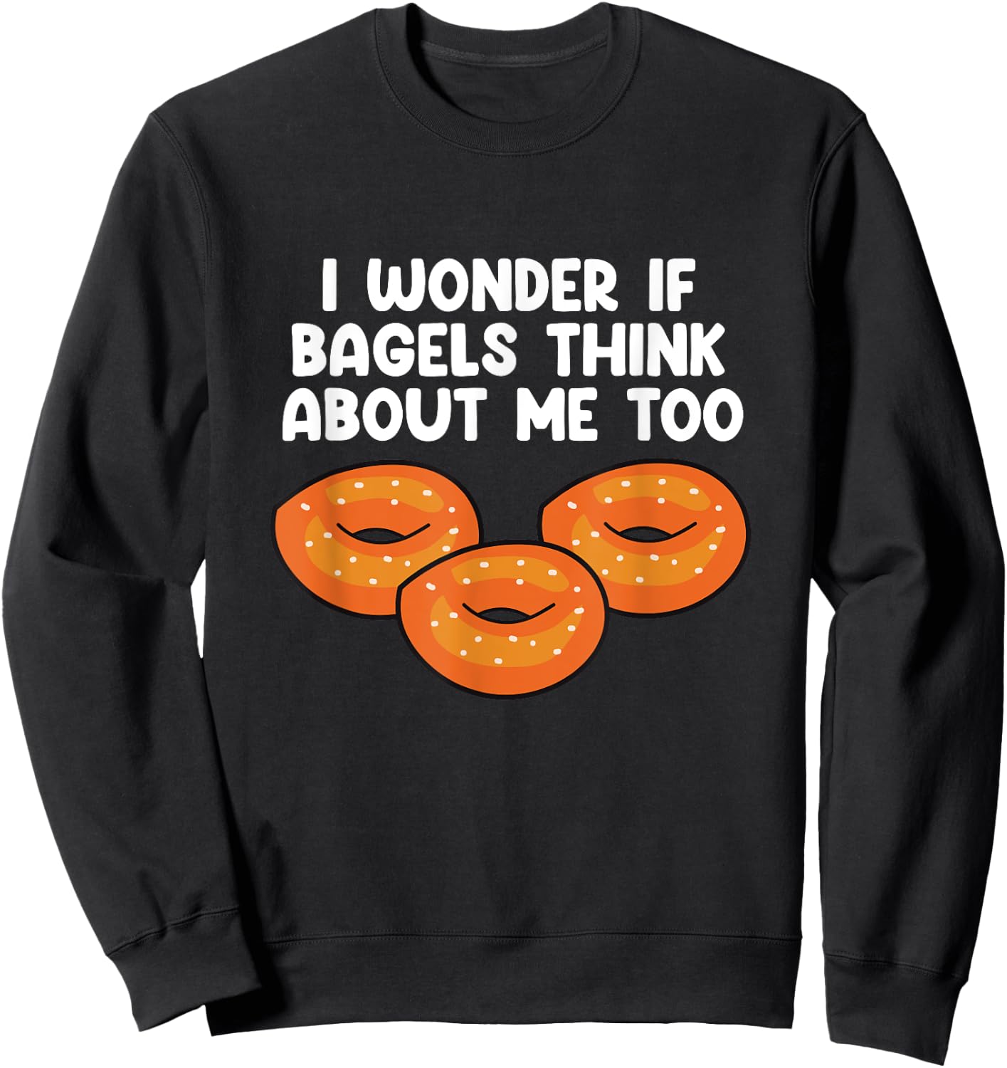 Bagels Think About Me Too Funny Bagel Lover Baking Sweatshirt - Sweatshirt | Black