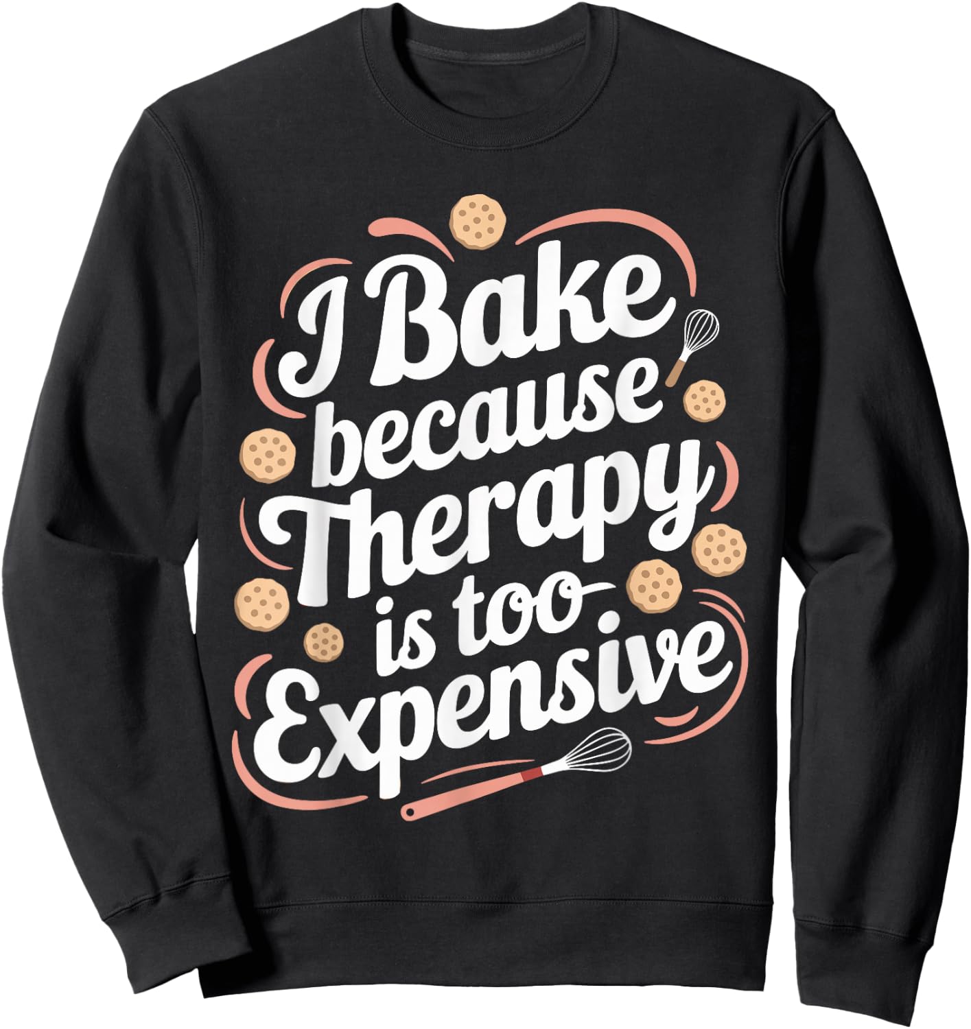 I Bake Because Therapy Is Too Expensive T Shirt Funny Baking Sweatshirt - Sweatshirt | Black