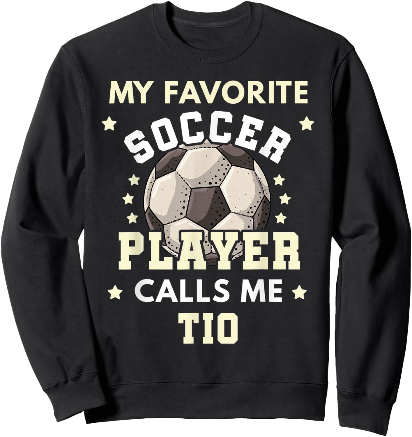 My Favorite Soccer Player Calls Me Tio Soccer Uncle Sweatshirt - Sweatshirt | Black