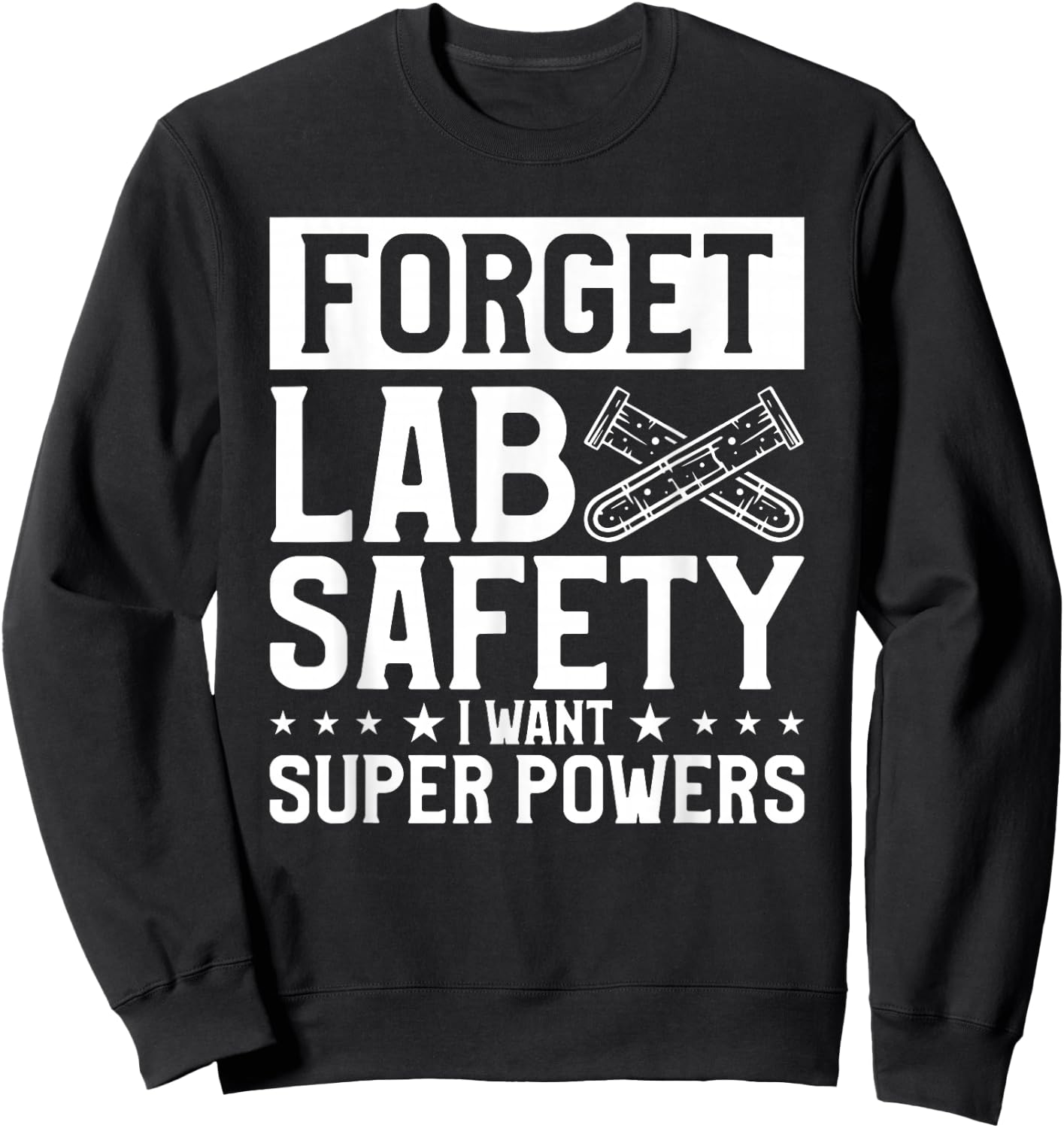 Forget Lab Safety I Want Super Powers Chemistry Science Sweatshirt - Sweatshirt | Black